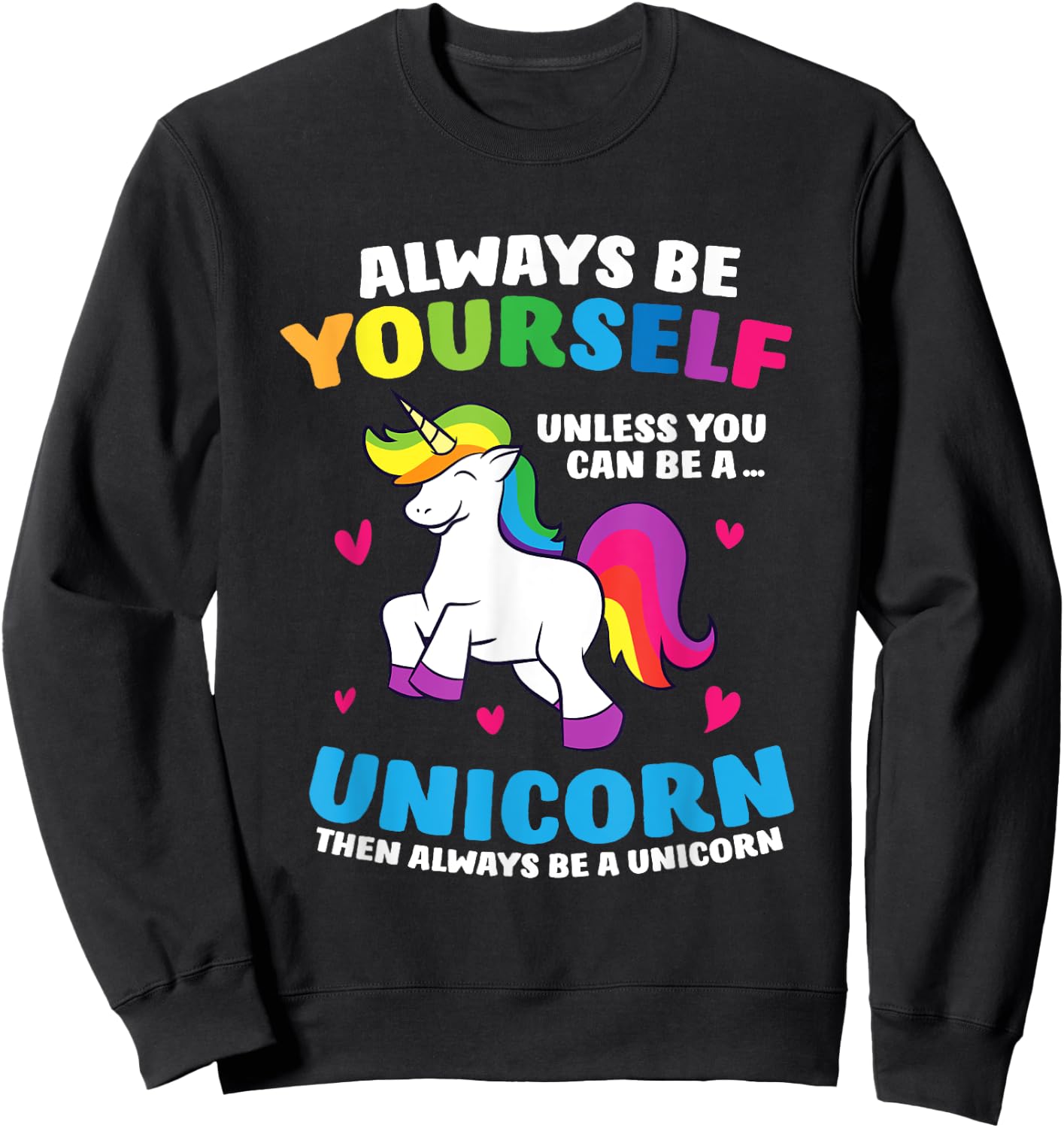 Always Be Yourself Unless You Can Be A Unicorn Sweatshirt - Sweatshirt | Black