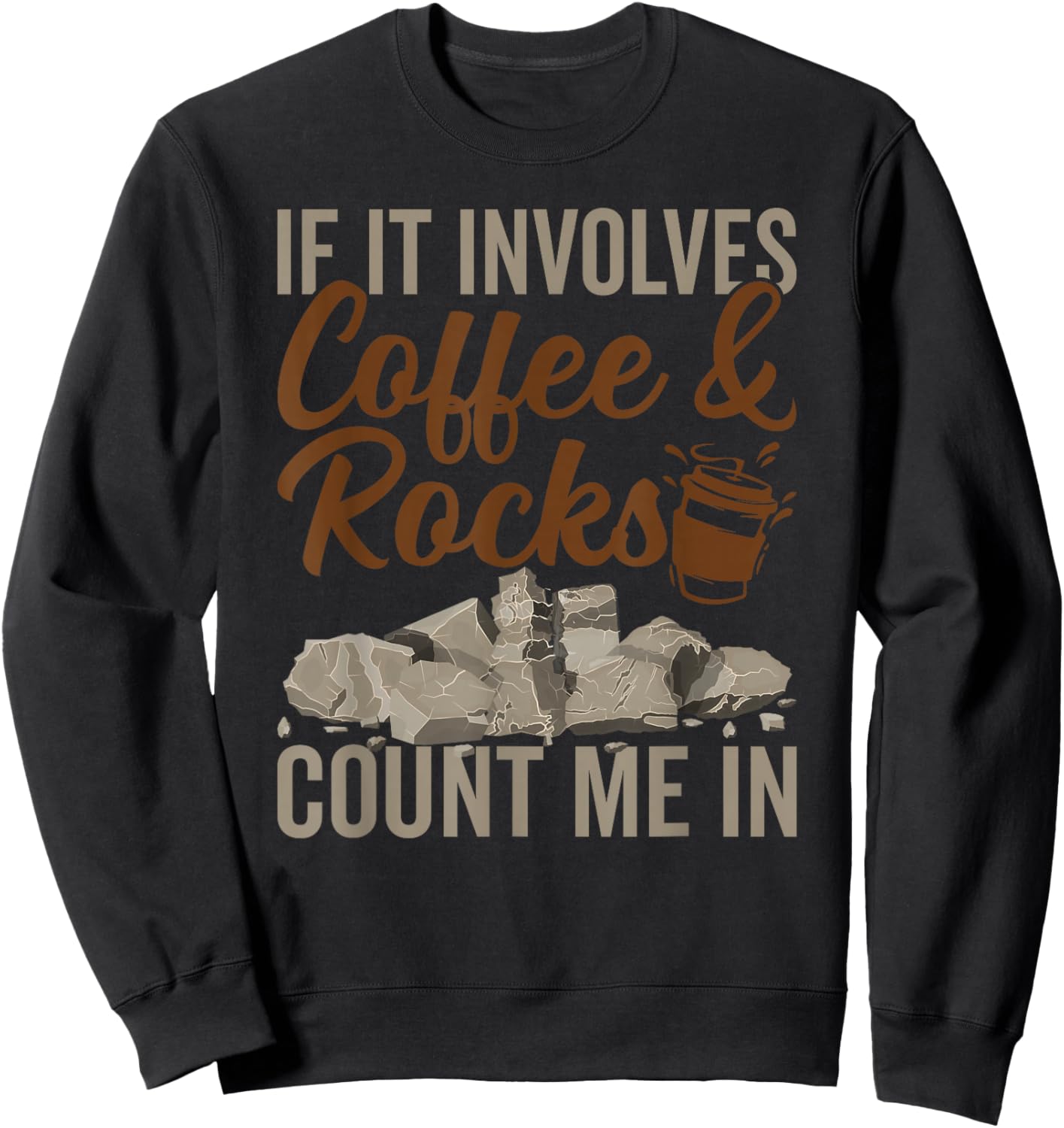 Coffee And Rocks Geology Geologist Rock Collector Sweatshirt - Sweatshirt | Black