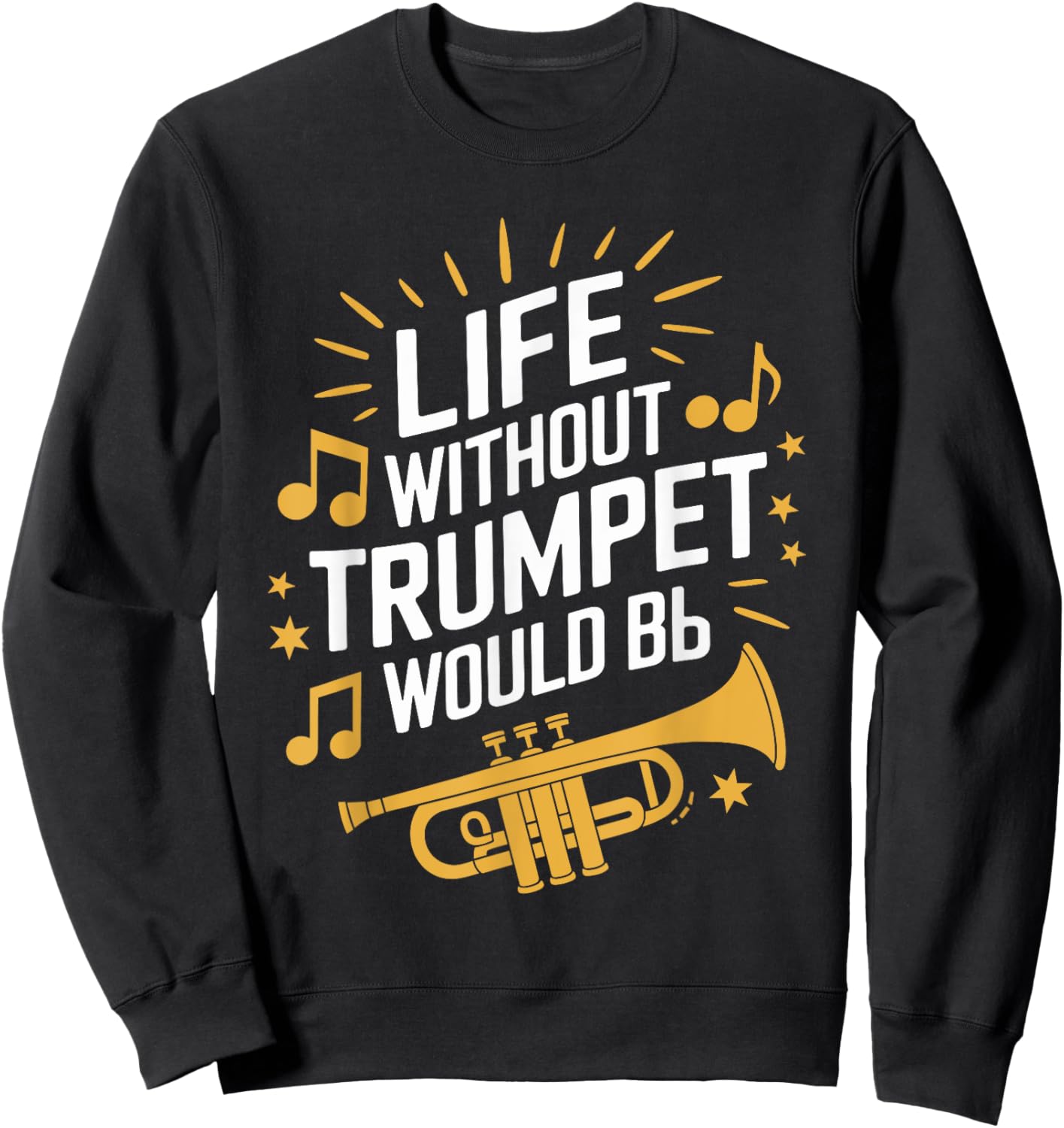 Life without trumpet would be flat, Trumpeter Trumpet Player Sweatshirt - Sweatshirt | Black