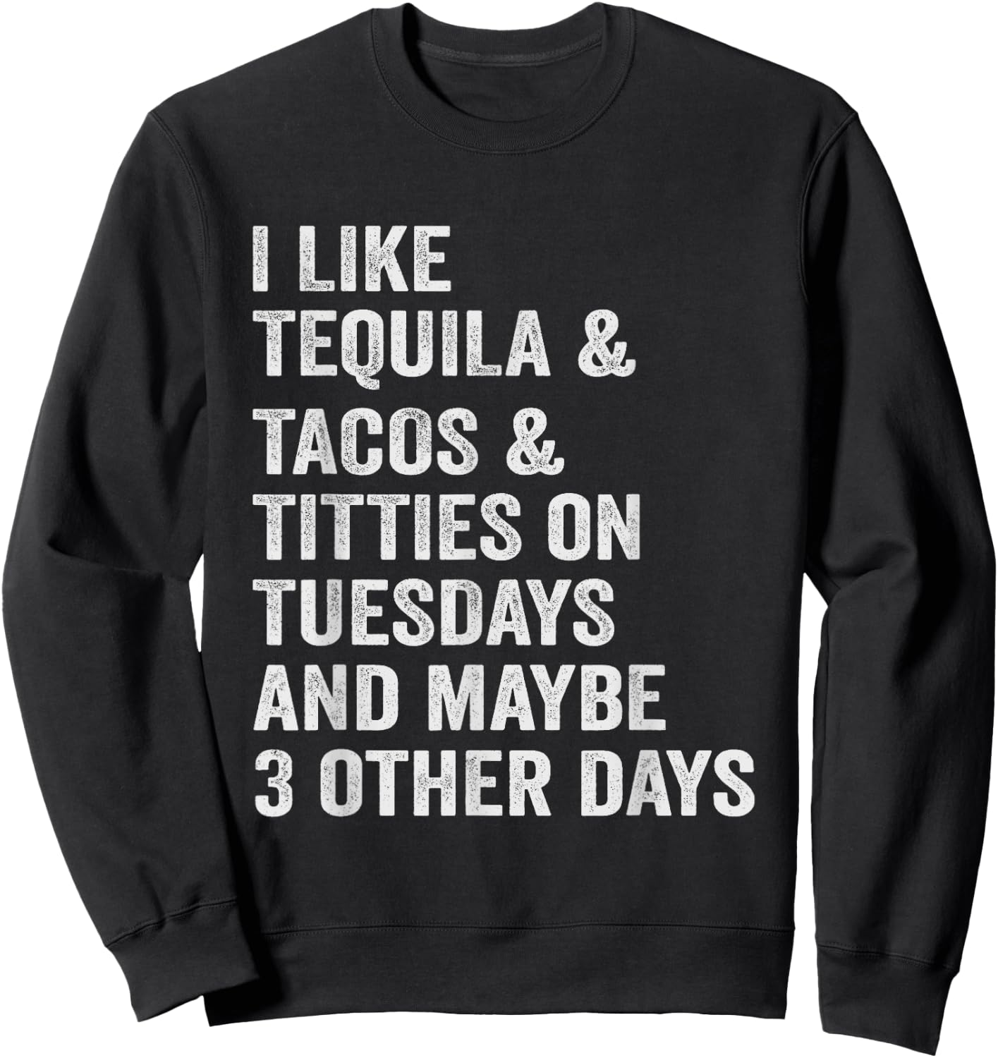 I Like Tequila Tacos Titties on Tuesday Drinking Sweatshirt - Sweatshirt | Black