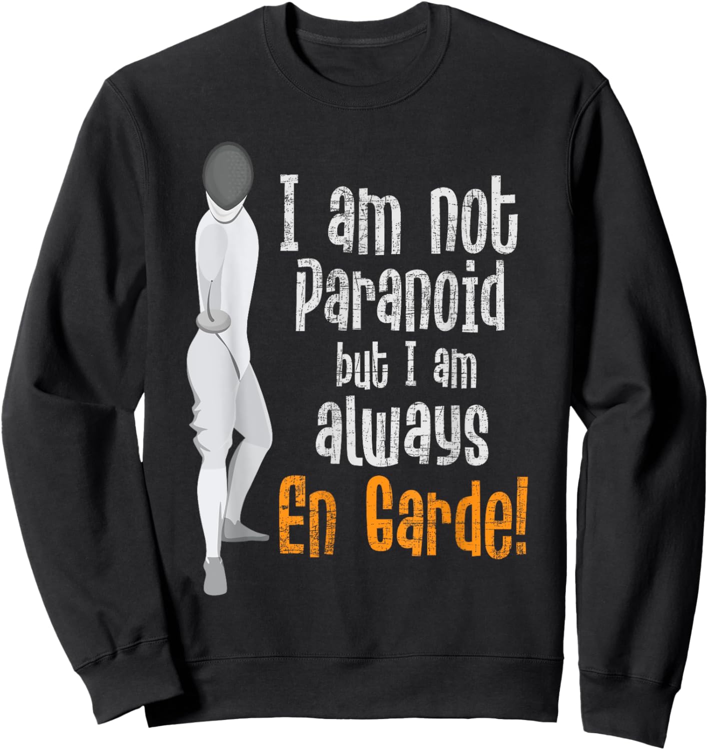 I Am Not Paranoid But I Am Always En Garde - Fencing Fencer Sweatshirt - Sweatshirt | Black