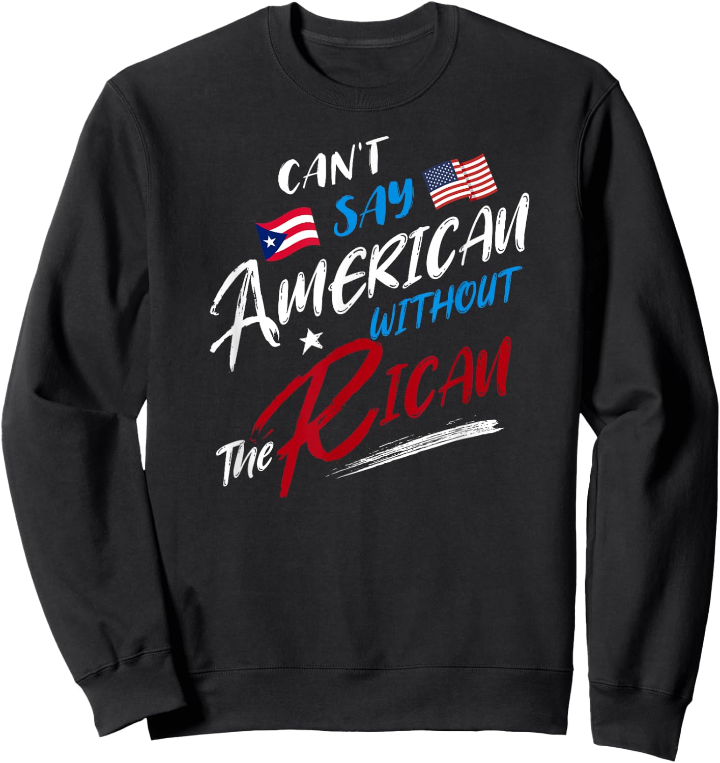 Can't Say American without the Rican, Puerto Rico Flag Sweatshirt - Sweatshirt | Black