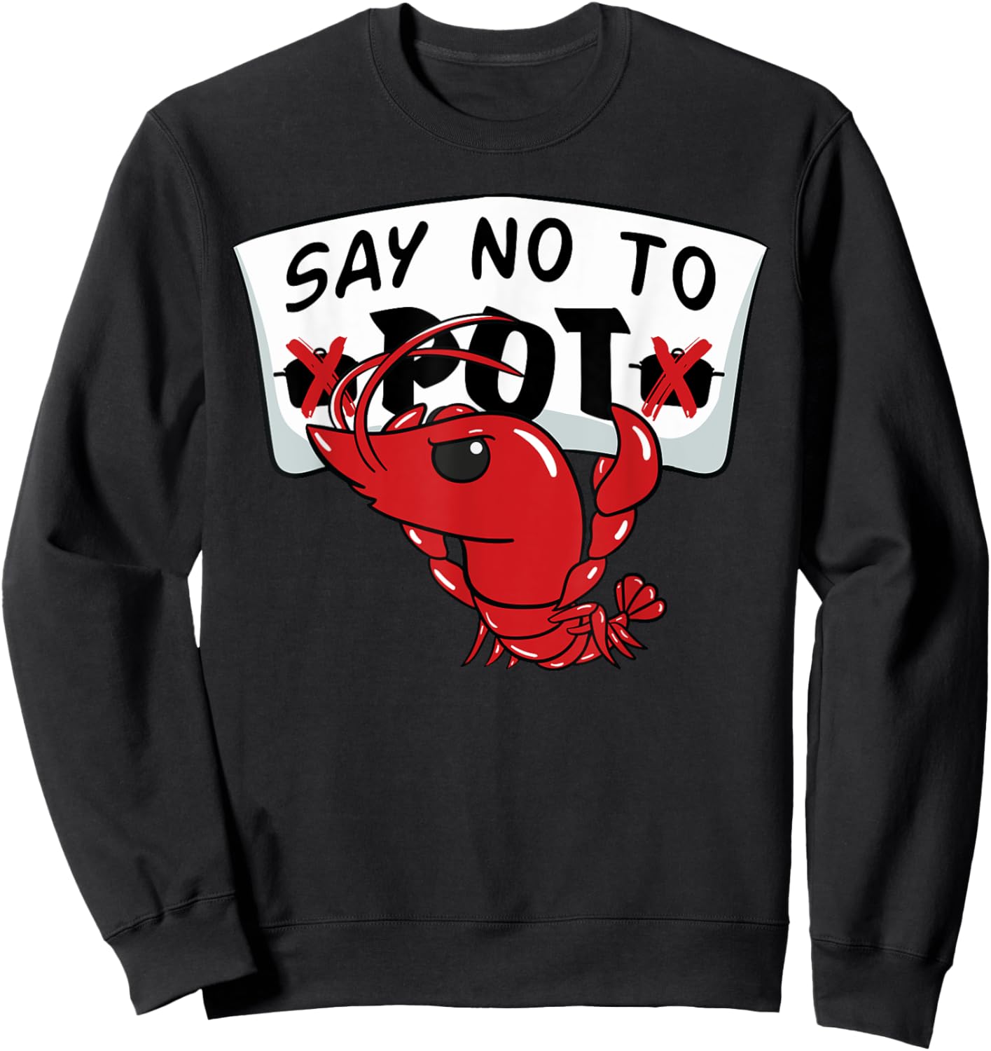 Louisiana Crawfish Boil Say No To Pot Men Women Sweatshirt - Sweatshirt | Black