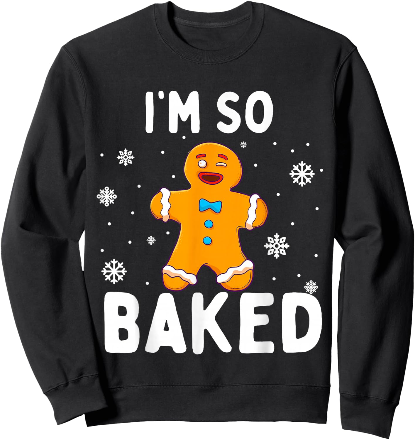 I'm So Baked Gingerbread Man Christmas Funny Cookie Baking Sweatshirt - Sweatshirt | Black