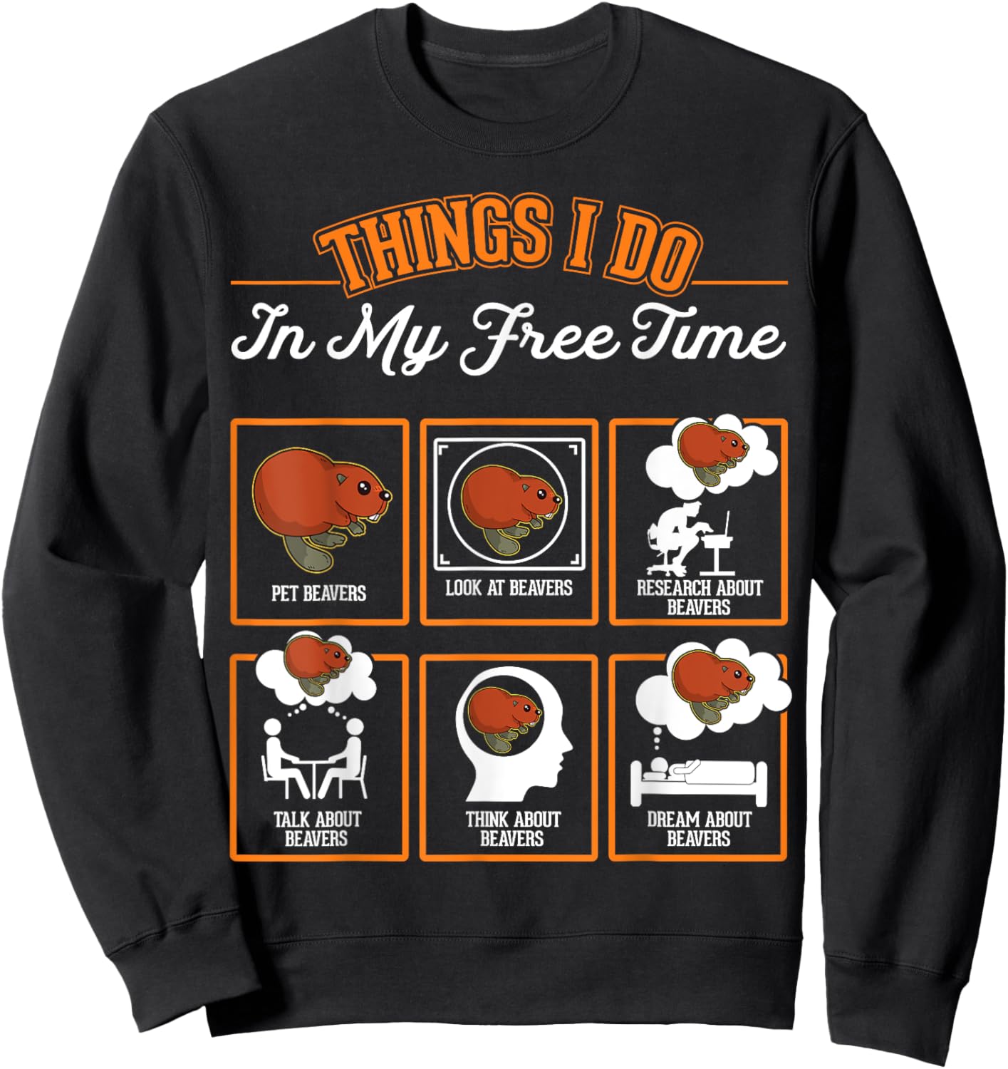 Beaver Things I do in My Free time Beaver Dam Beaver Sweatshirt - Sweatshirt | Black