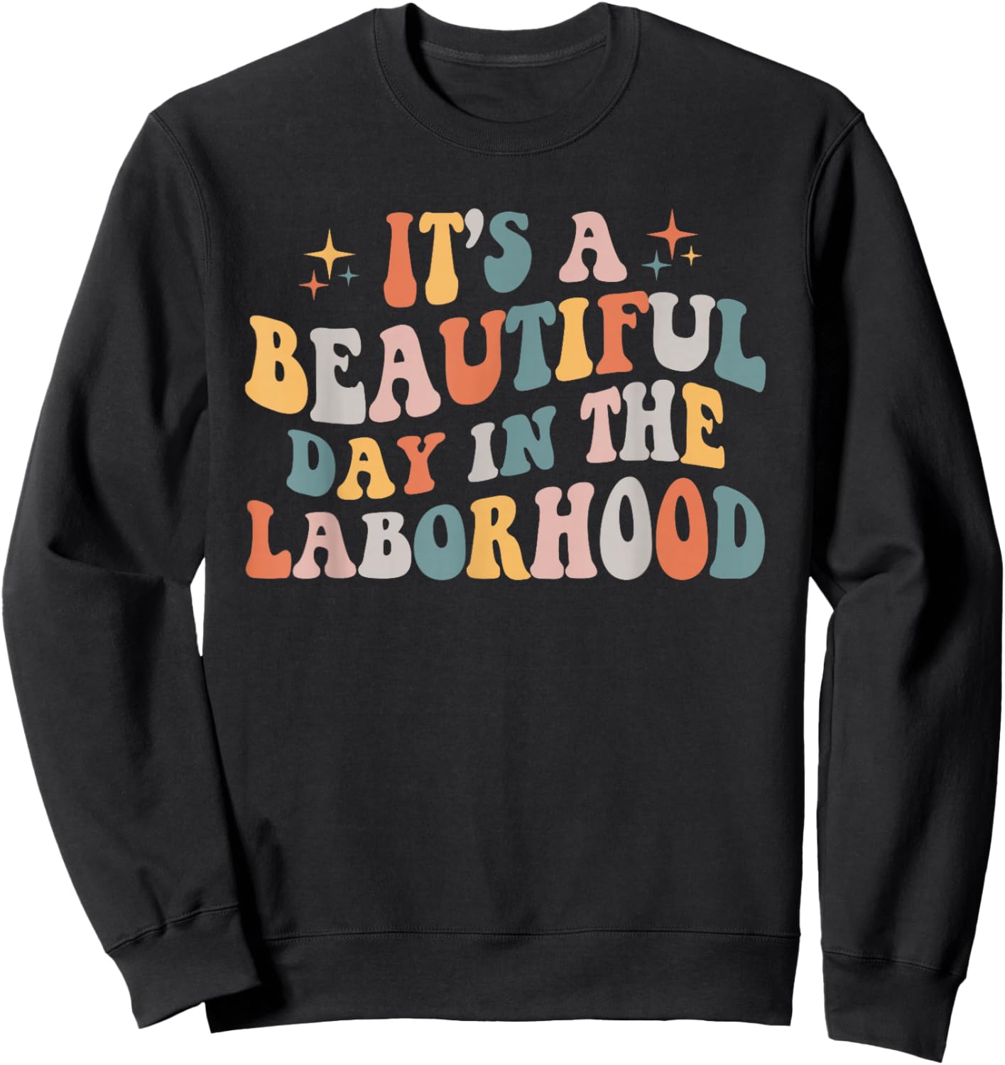 Labor & Delivery Nurse It's A Beautiful Day In The Laborhood Sweatshirt - Sweatshirt | Black