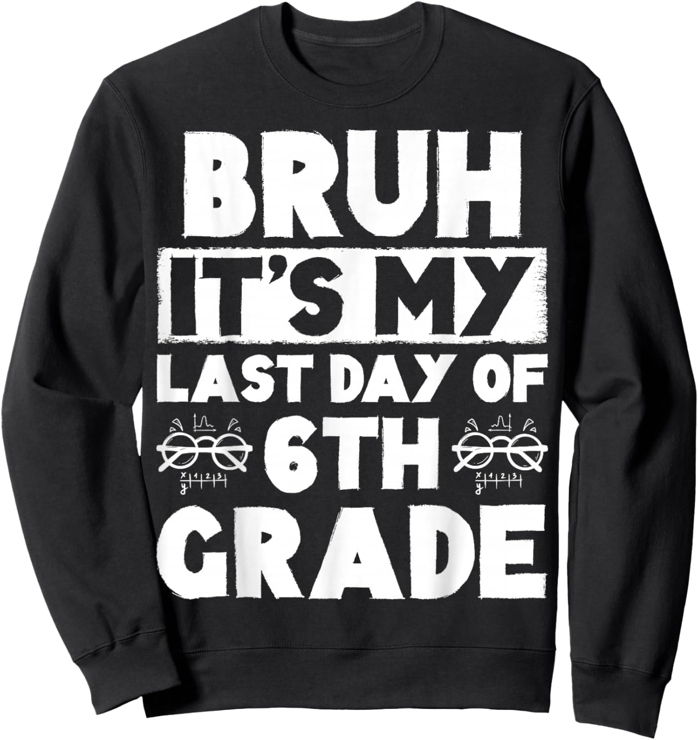Bruh It's My Last Day Of 6th grade Teacher Summer Vacation Sweatshirt - Sweatshirt | Black