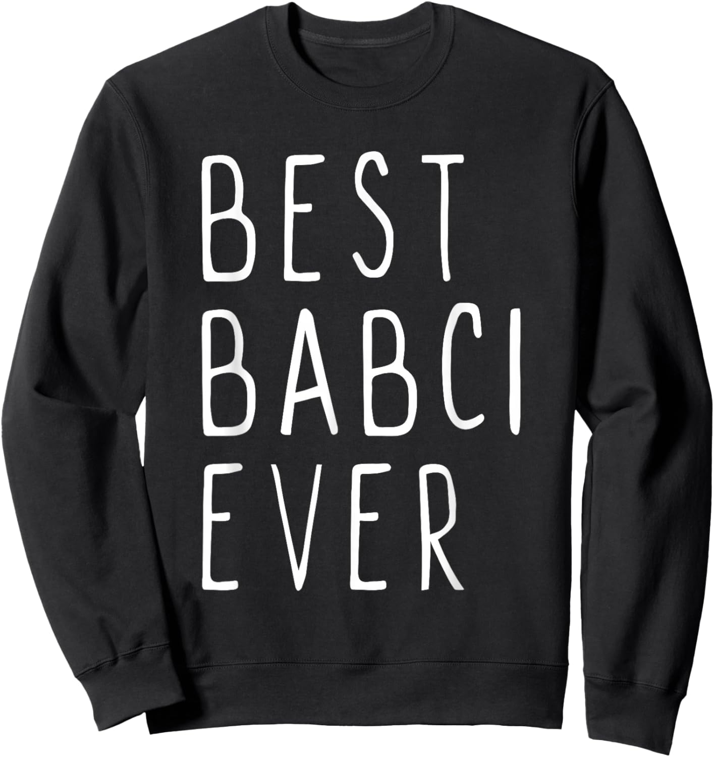 Best Babci Ever Family Cute Funny Sweatshirt - Sweatshirt | Black