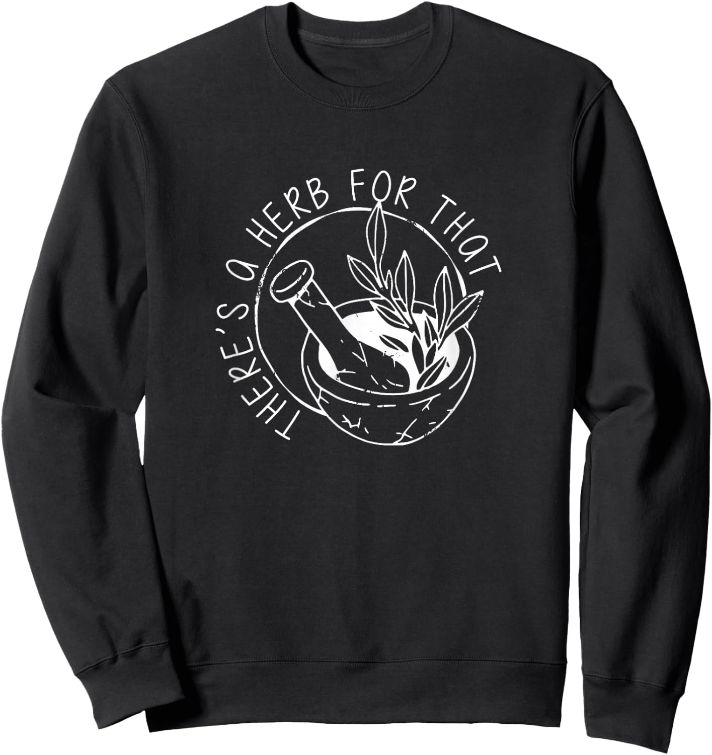 Herbology Apparel - There's A Herb For That, Funny Homeopathic Herbal Sweatshirt - Sweatshirt | Black