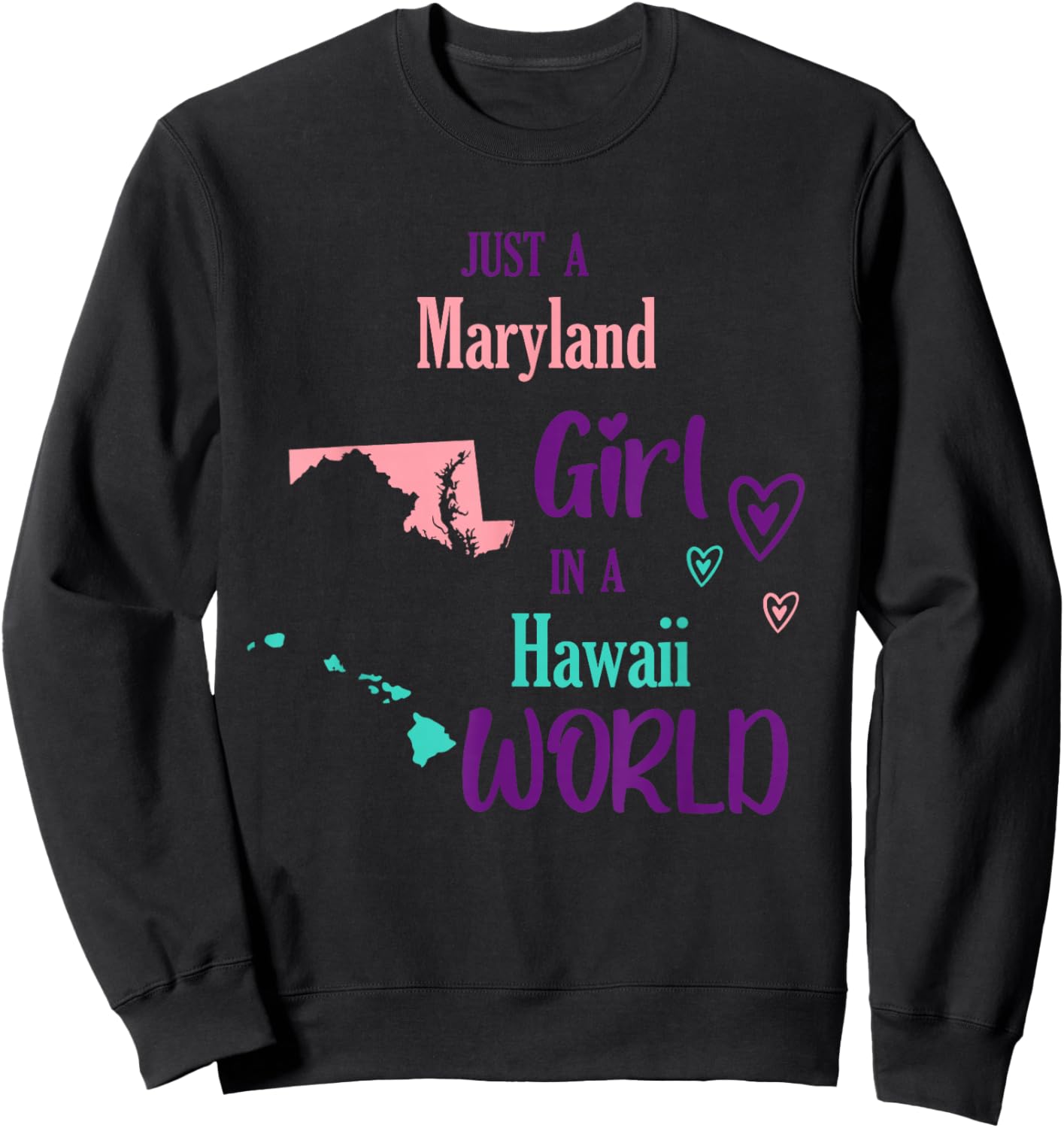 Proud Girl Just a Maryland girl in a Hawaii World Sweatshirt - Sweatshirt | Black