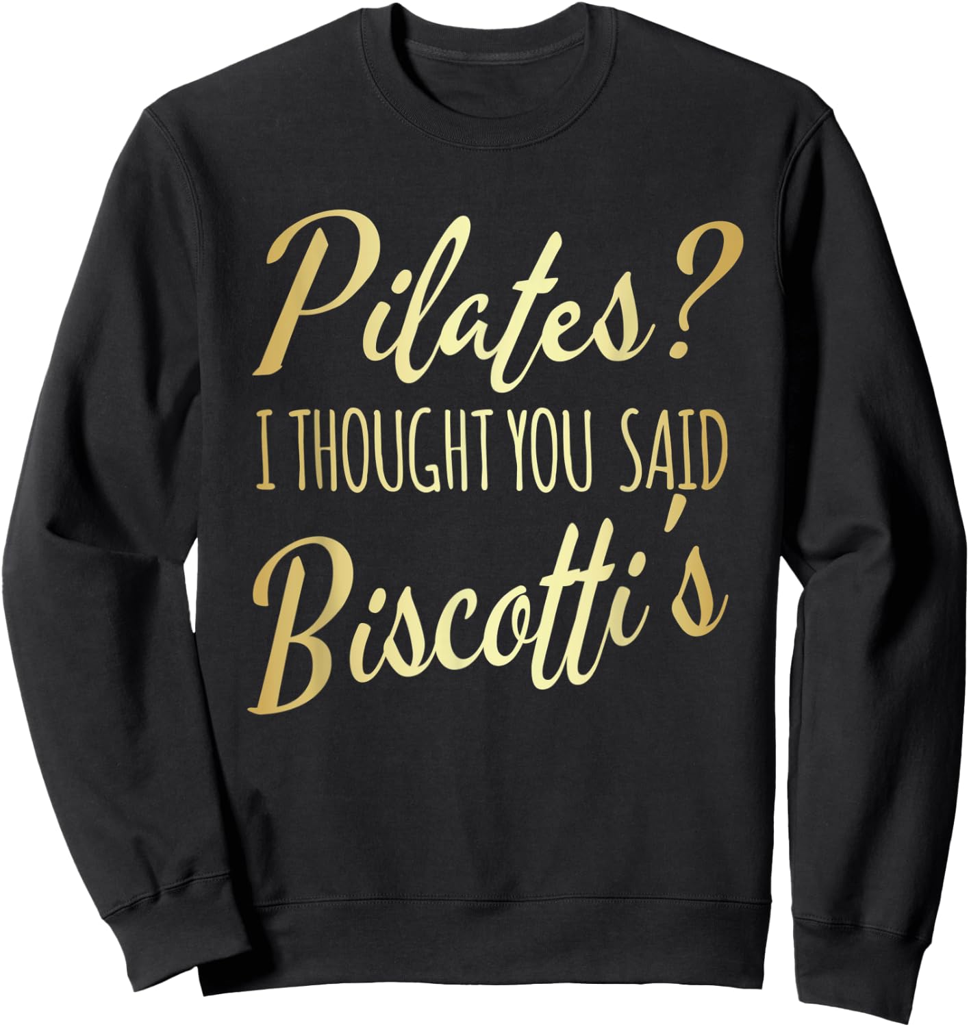Pilates I Thought You Said Biscotti's Funny Fitness Workout Sweatshirt - Sweatshirt | Black