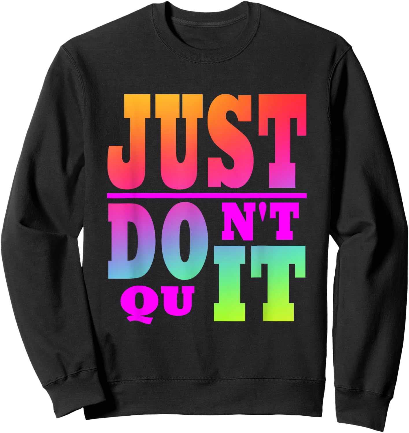 Just Don't Quit - Do It , Motivational Apparel Sweatshirt - Sweatshirt | Black