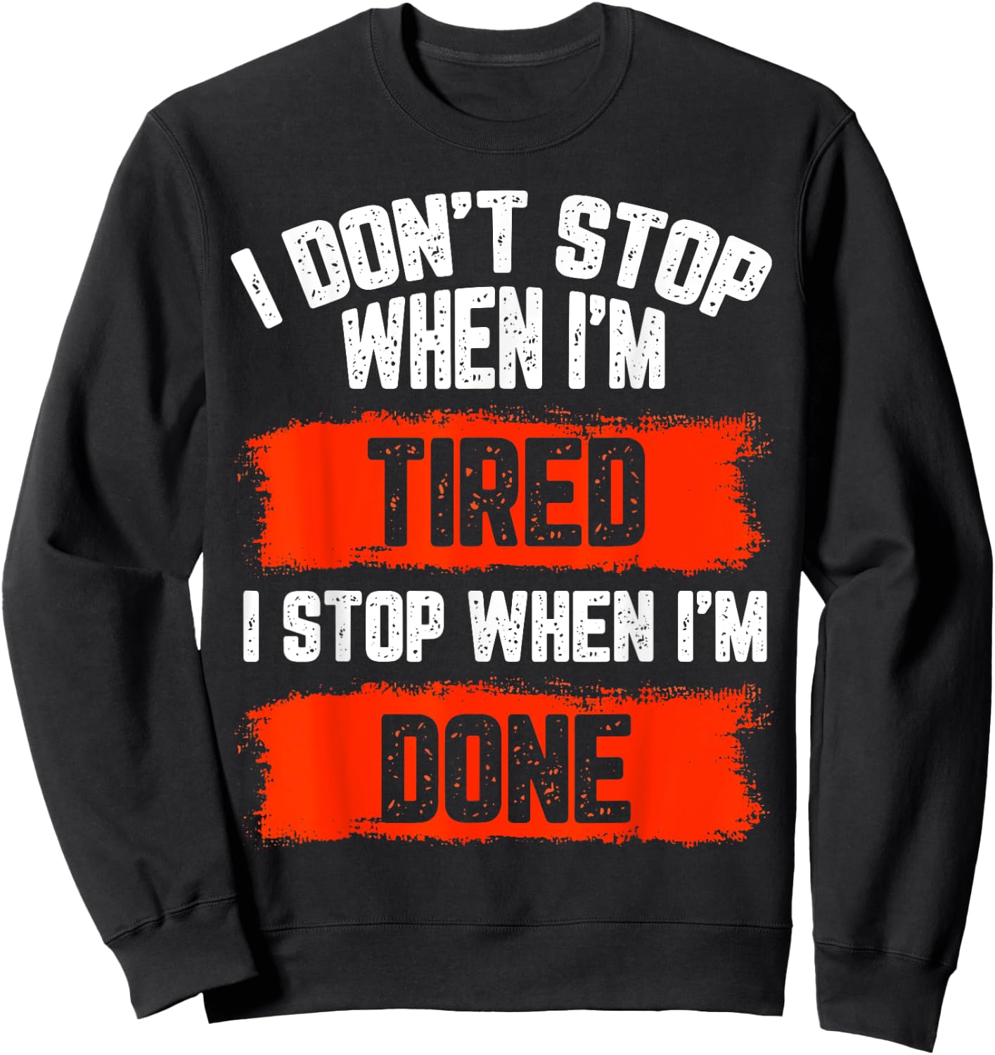 I dont stop when Im tired, I stop when I'm done, gym wear Sweatshirt - Sweatshirt | Black