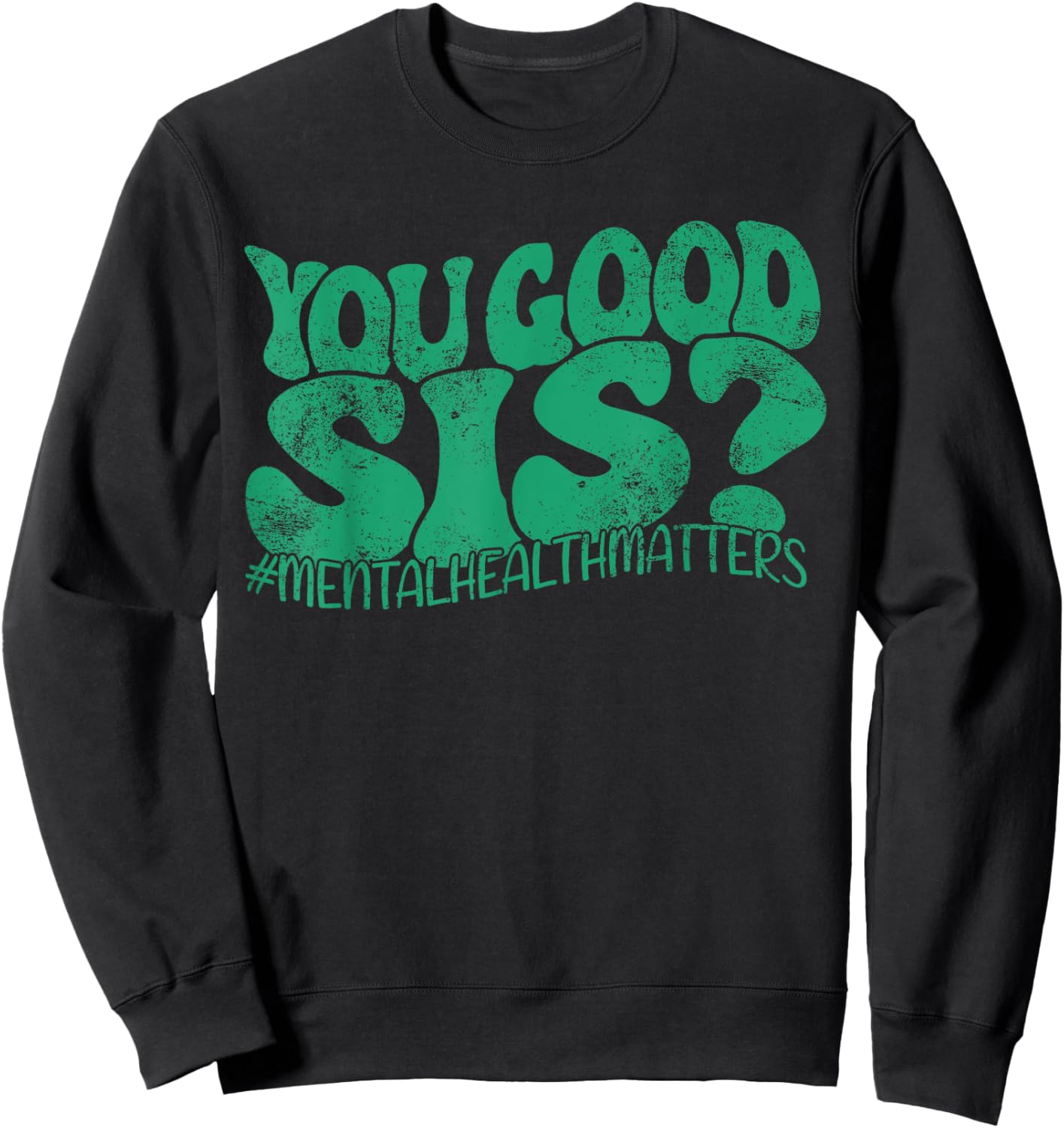 You Good Sis? Mental Health Matters Mental Awareness Groovy Sweatshirt - Sweatshirt | Black