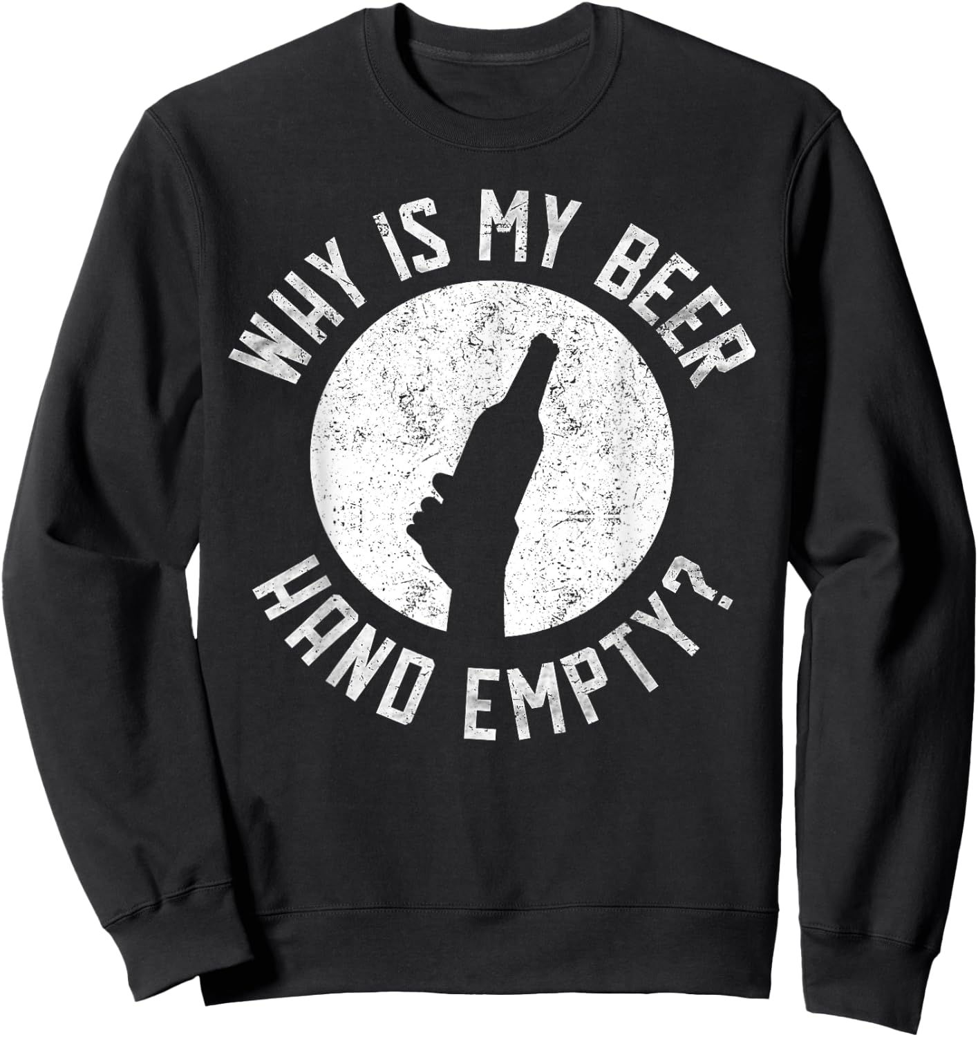 Why Is My Beer Hand Empty Sweatshirt - Sweatshirt | Black