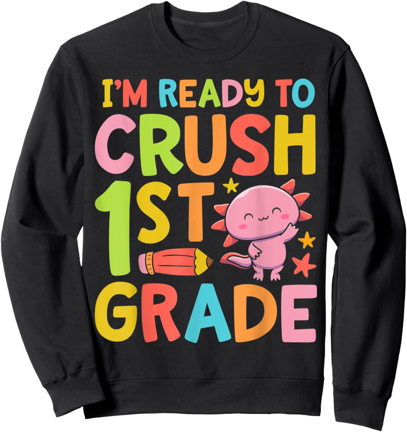 Axolotl I'm Ready To Crush 1st Grade First Day of School Sweatshirt - Sweatshirt | Black