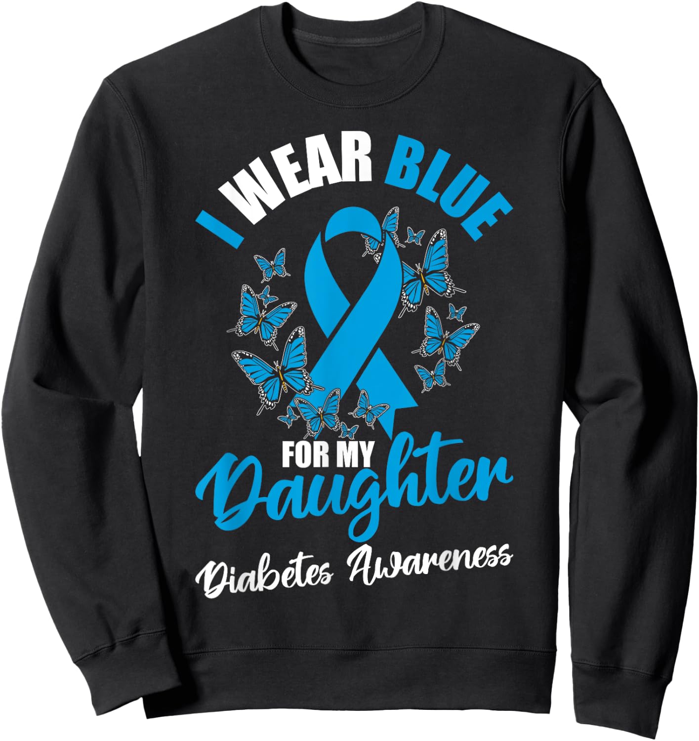 Diabetes Awareness November I Wear Blue For My Daughter Sweatshirt - Sweatshirt | Black