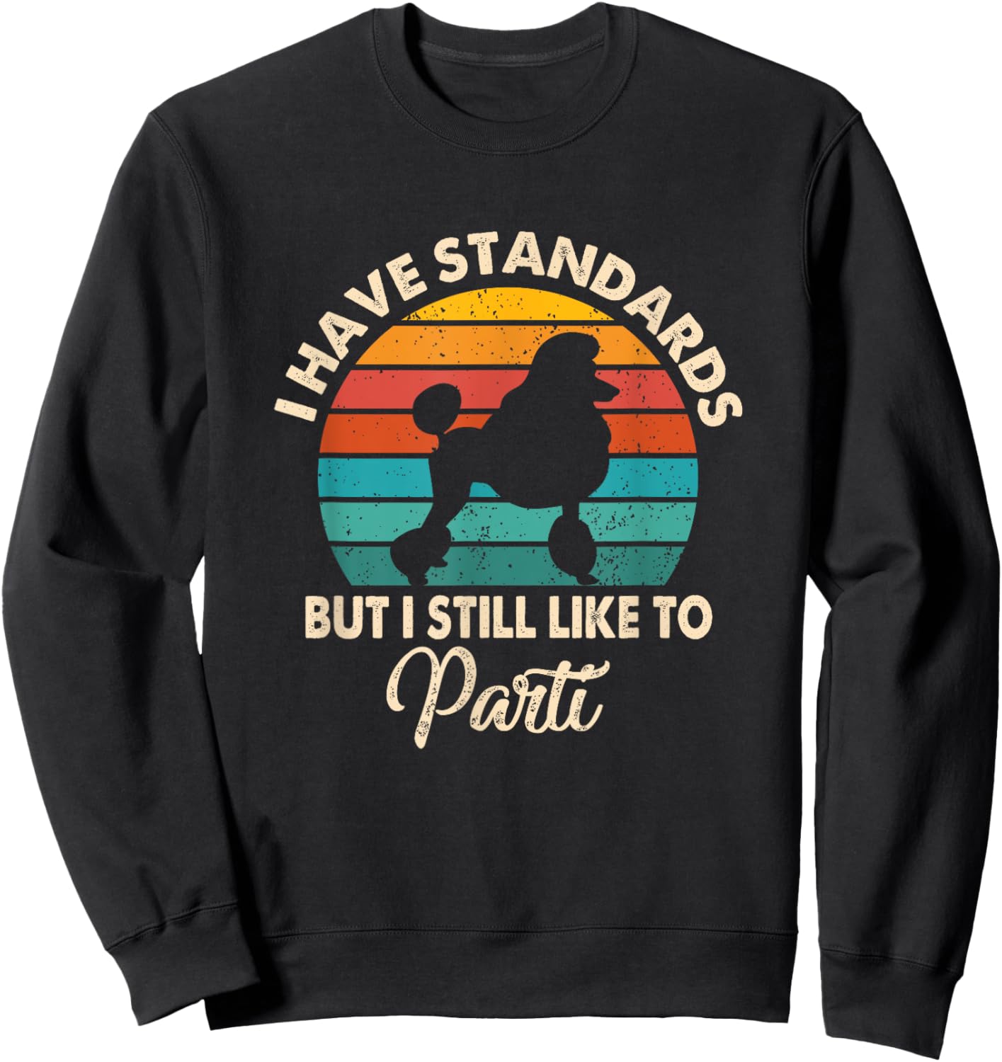 I Have Standards But I Still Like To Parti Funny Poodle Mom Sweatshirt - Sweatshirt | Black