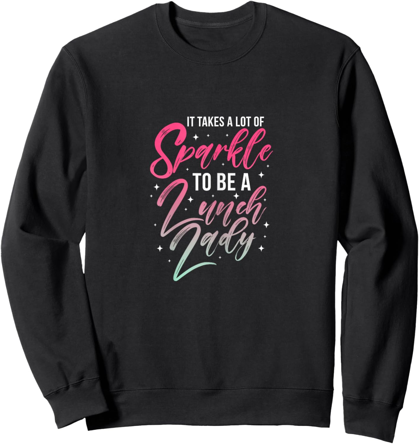 Lunch Lady It Takes Lot of Sparkle Cafeteria Worker Sweatshirt - Sweatshirt | Black