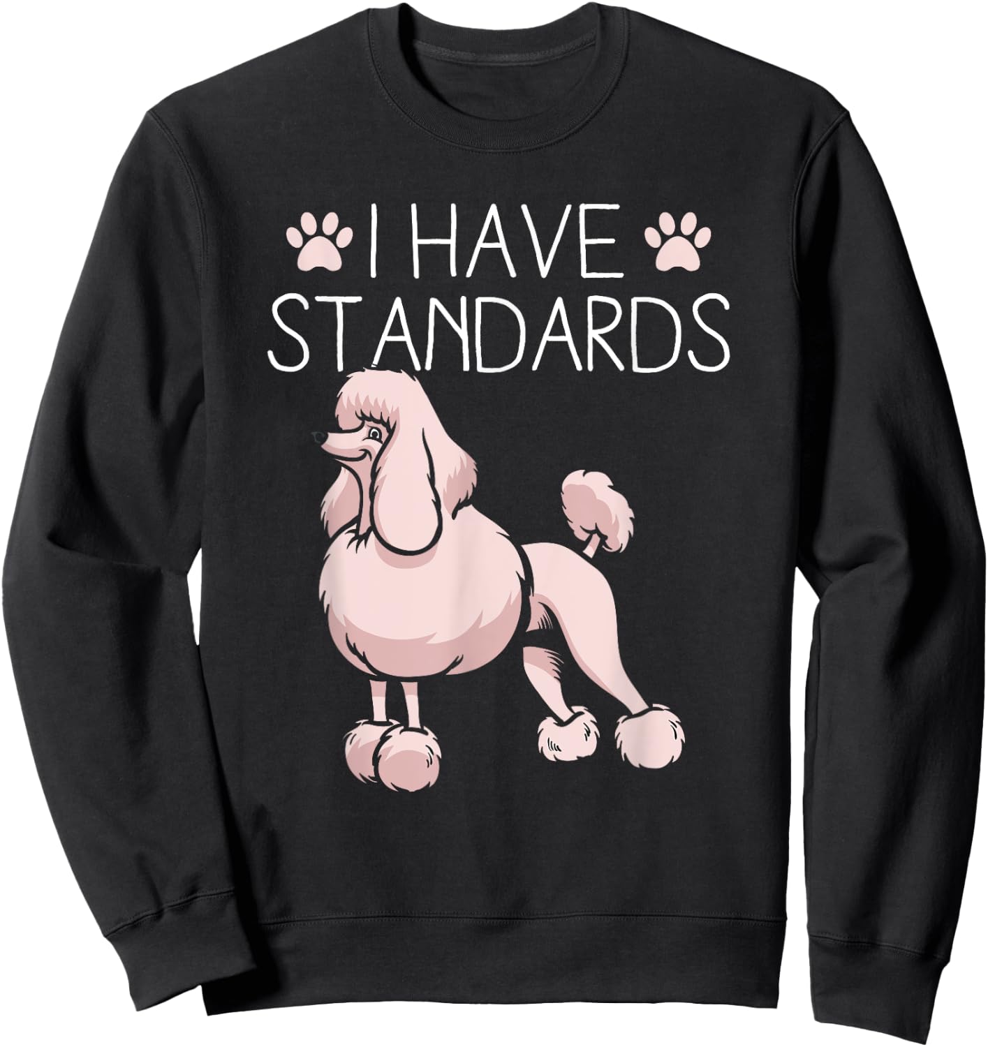 I Have Standards Poodle Sweatshirt - Sweatshirt | Black