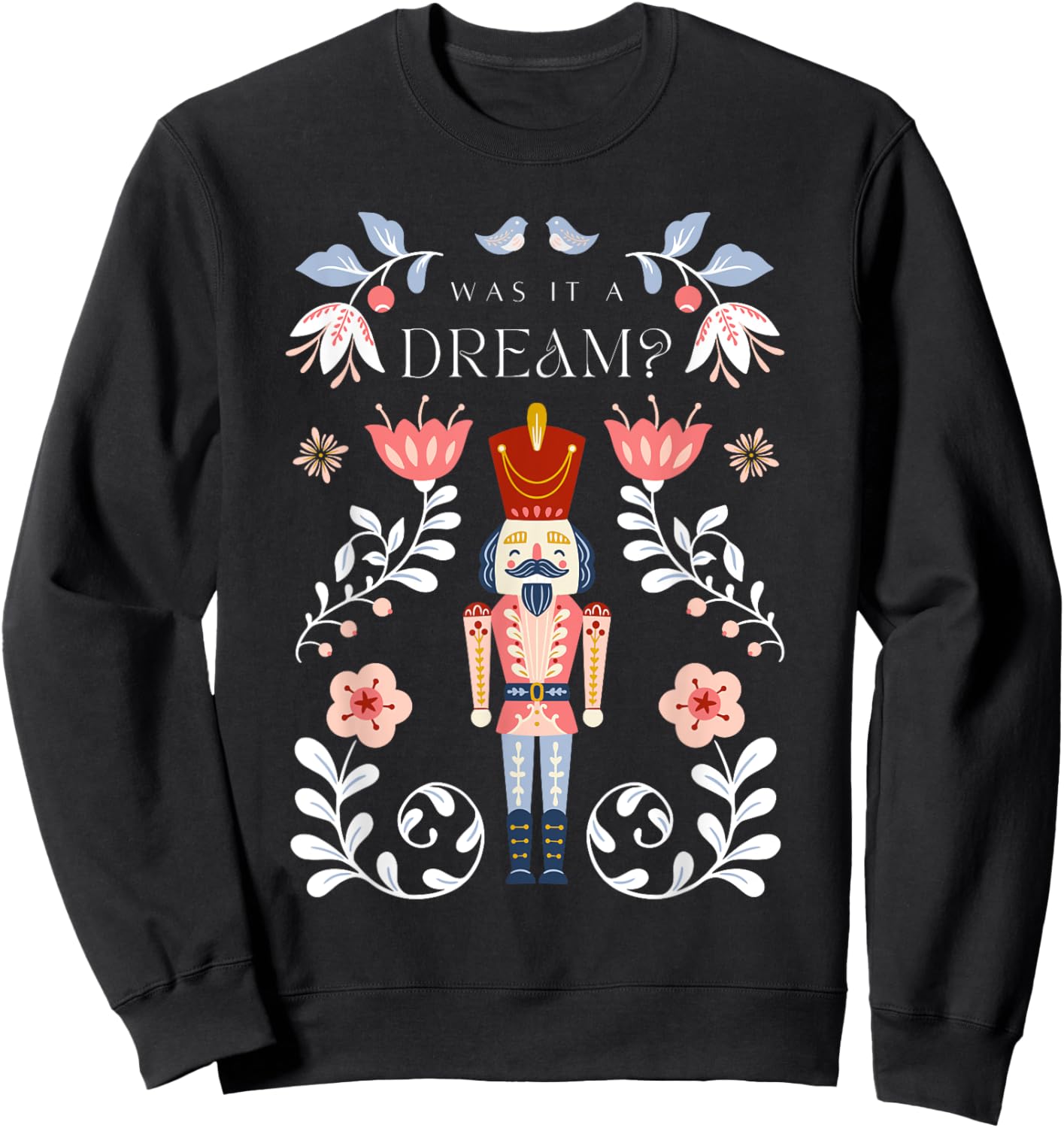 NUTCRACKER Was It A Dream? Christmas Ballet Dancer Graphic Sweatshirt - Sweatshirt | Black