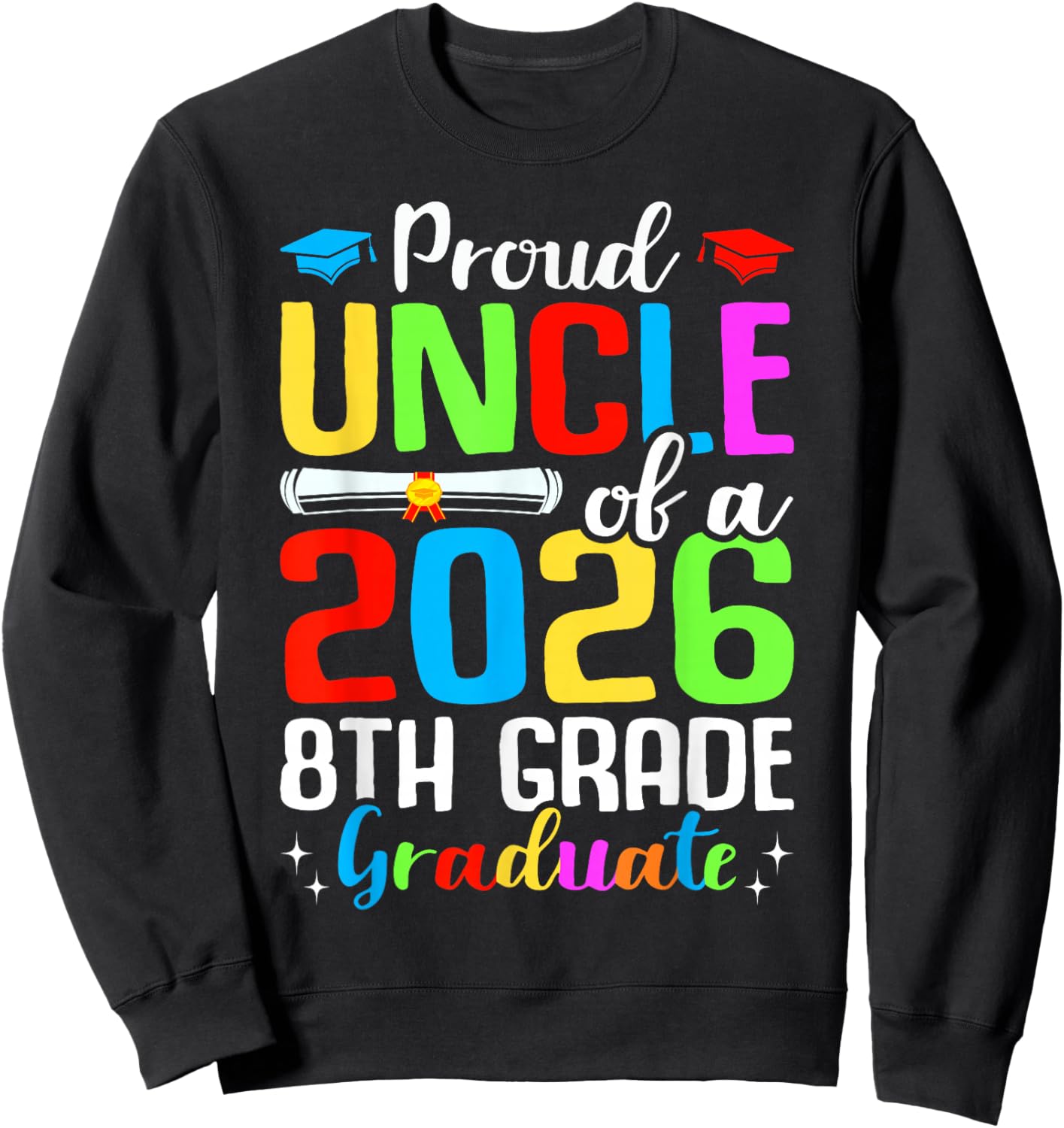 Proud Uncle Of A 2026 8th Grade Graduate Graduation Gifts Sweatshirt - Sweatshirt | Black
