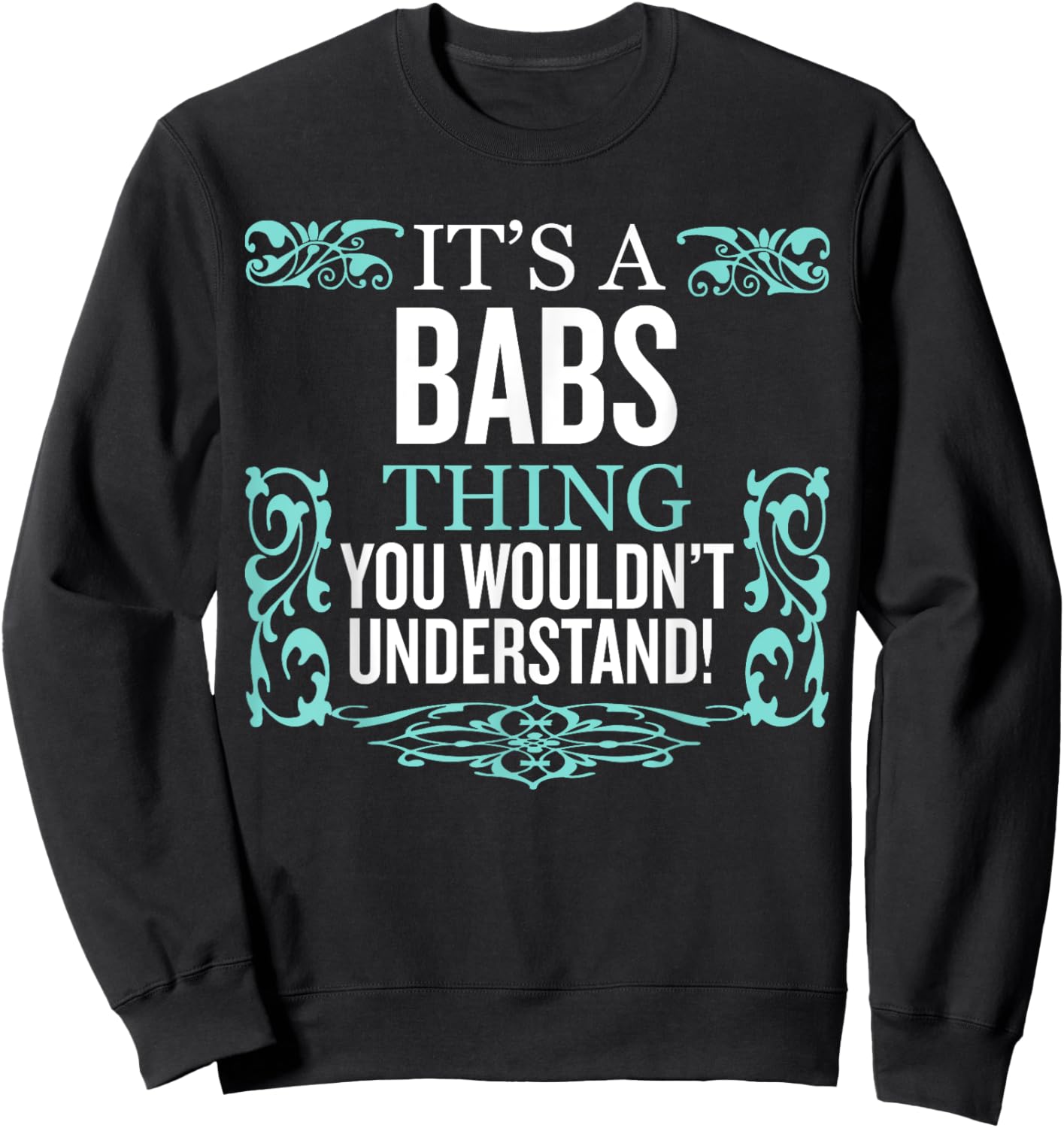 It's BABS Thing You Wouldn't Understand Funny Men Women Sweatshirt - Sweatshirt | Black