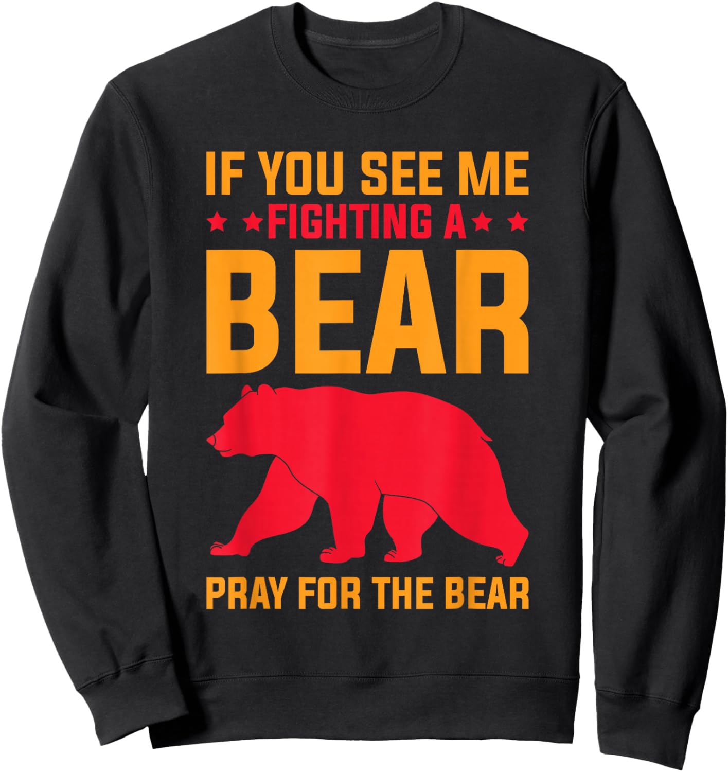 If You See Me Fighting A Bear - Pray For The Bear Sweatshirt - Sweatshirt | Black
