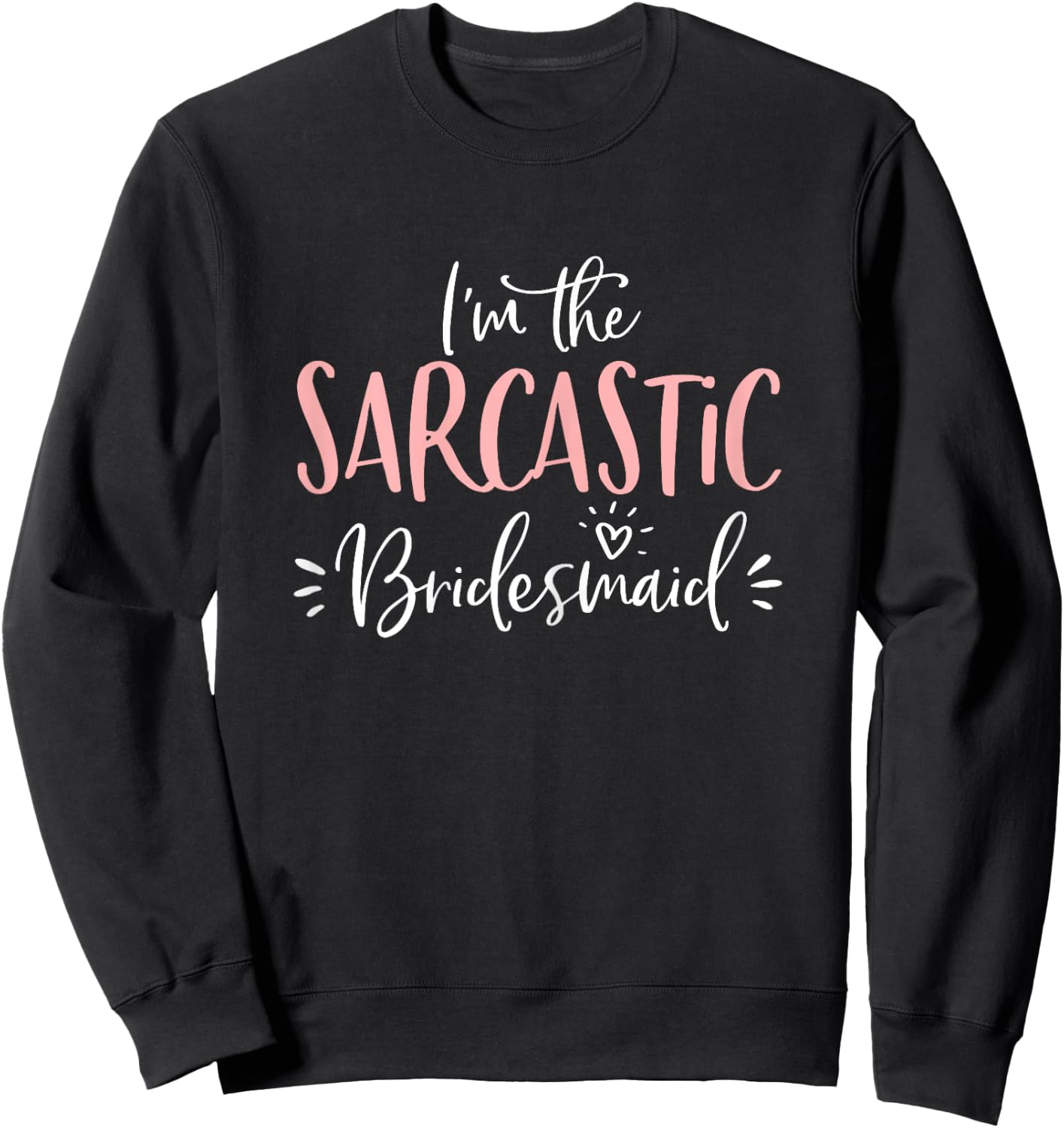 Sarcastic Bridesmaid Funny Group Matching Bachelorette Party Sweatshirt - Sweatshirt | Black