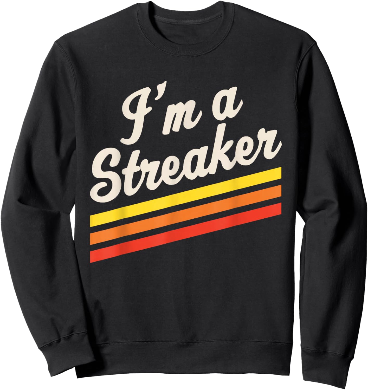 I'm A Streaker Run Streak Running Streak Runner Sweatshirt - Sweatshirt | Black