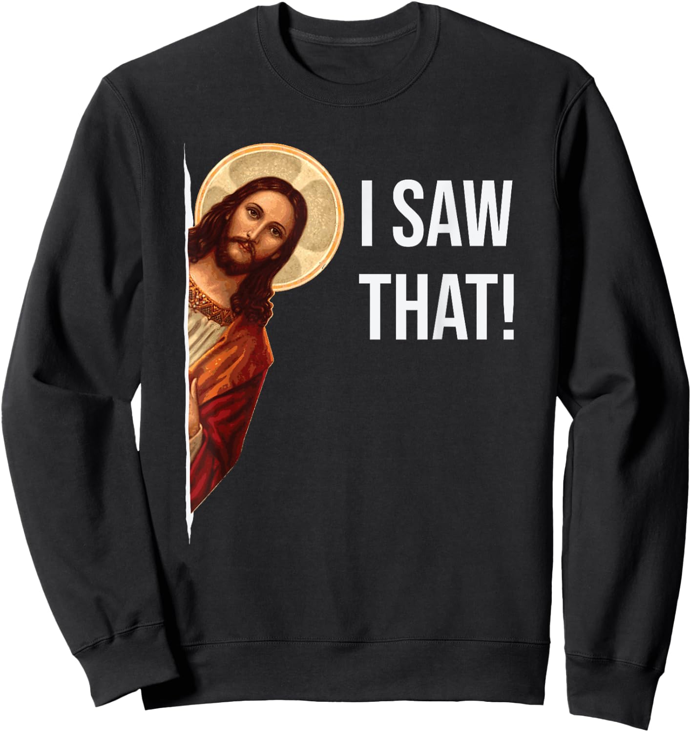 Funny Quote Jesus Meme I Saw That Christian Sweatshirt - Sweatshirt | Black
