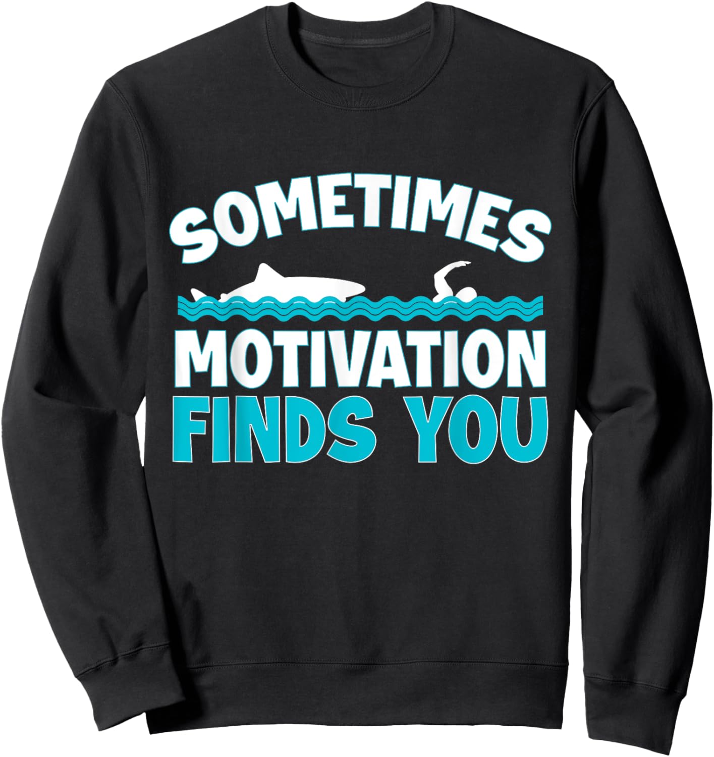 Sometimes Motivation Finds You Swimming Swimmer Funny Shark Sweatshirt - Sweatshirt | Black