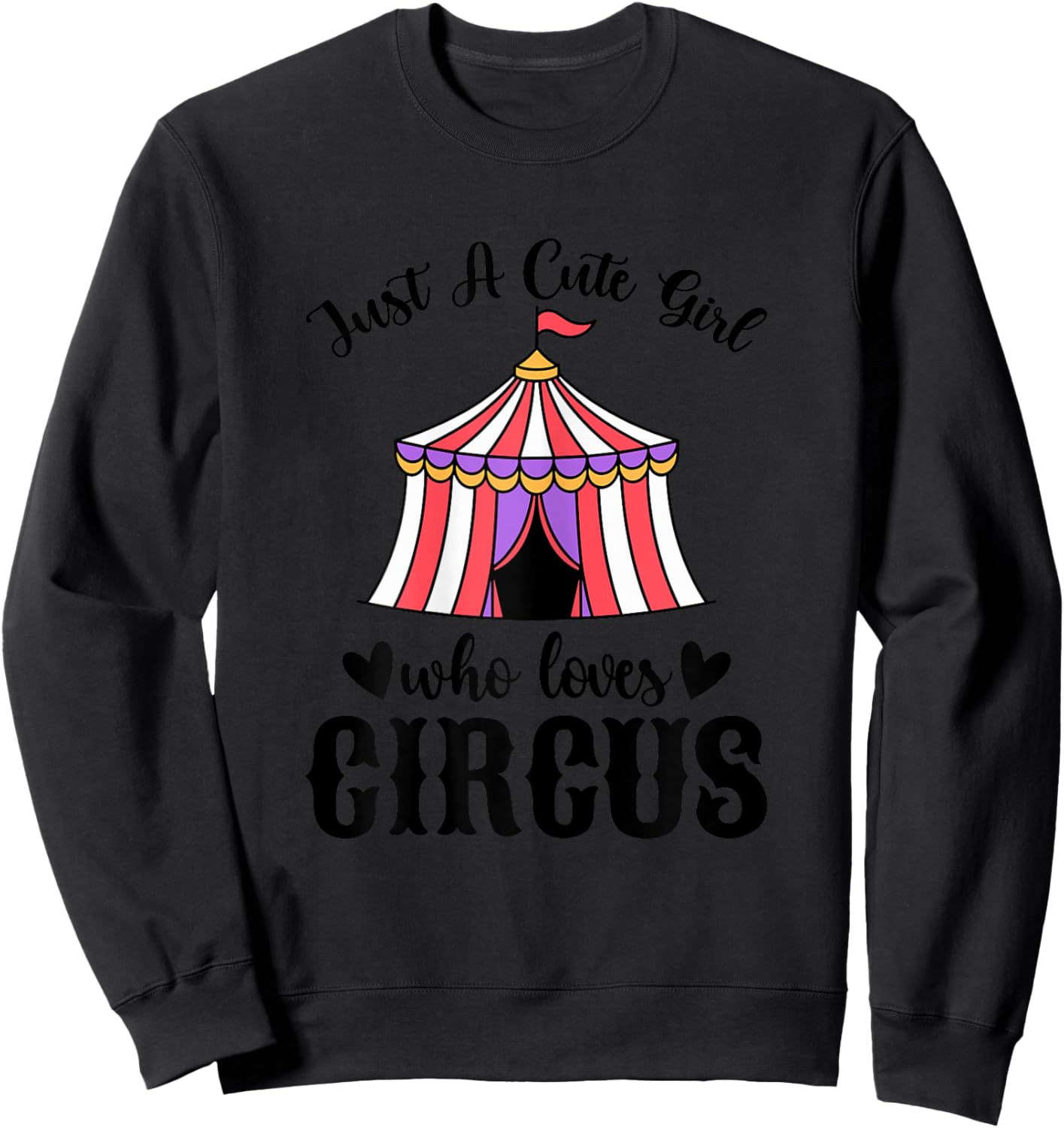 Just a Cute Girl Who Loves Circus - Circus Themed Party Sweatshirt - Sweatshirt | Black