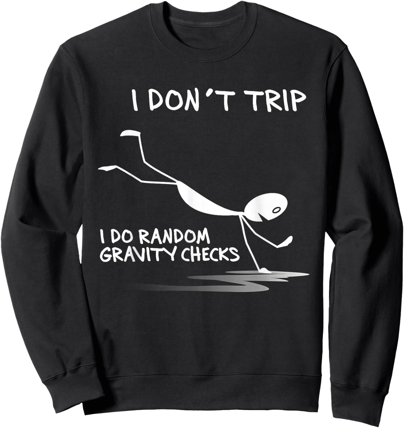 I Don't Trip I Do Random Gravity Checks Funny Saying Sweatshirt - Sweatshirt | Black