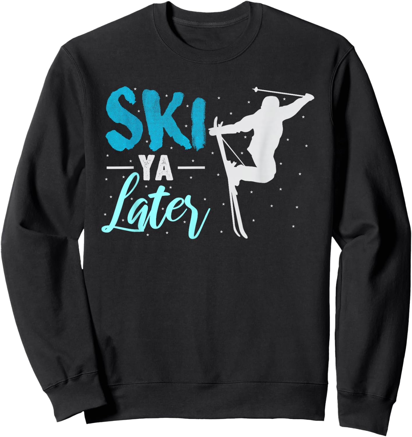 Ski Ya Later Winter Sports Snow Lover Skiing Sweatshirt - Sweatshirt | Black
