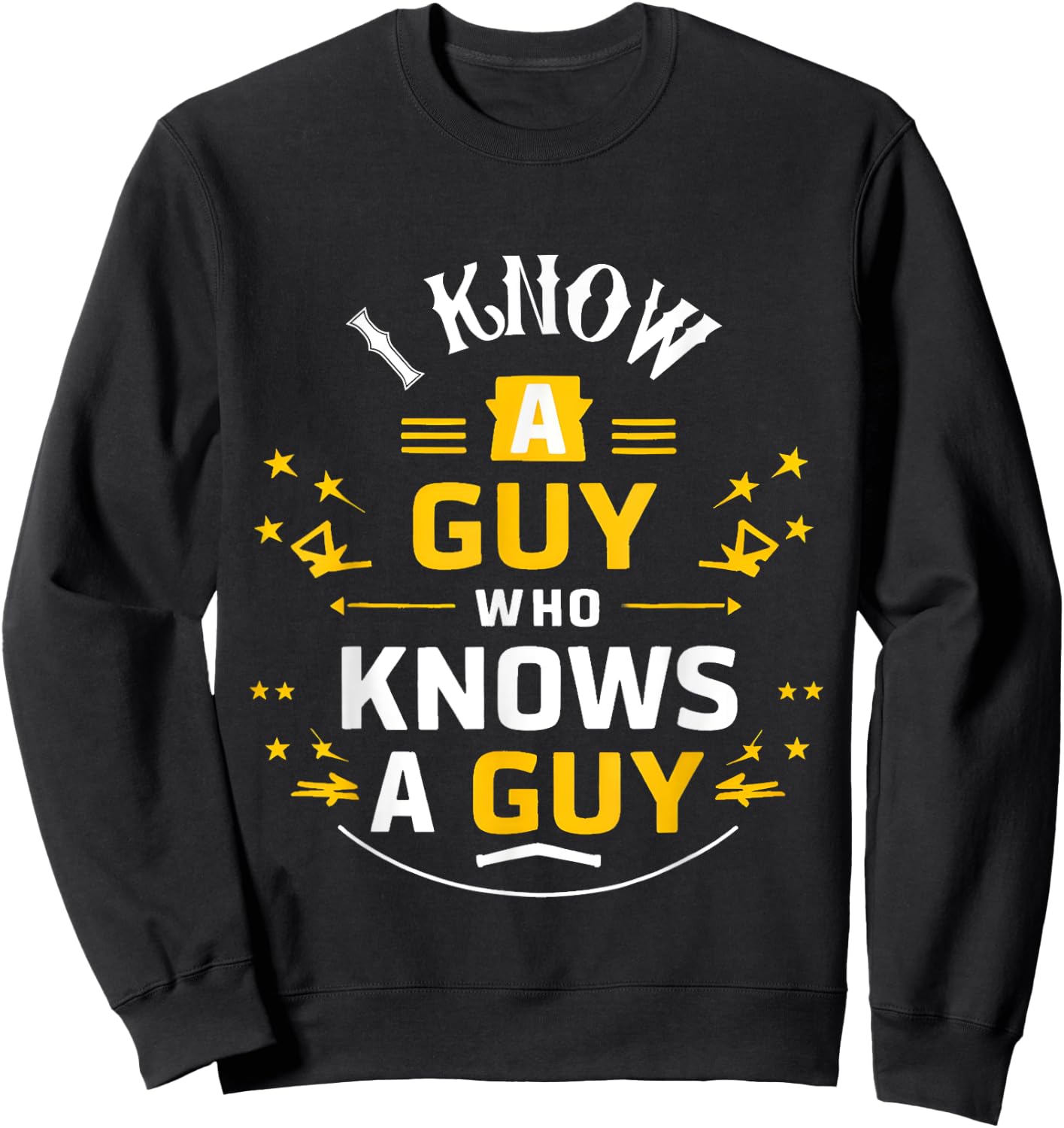 I Know a Guy who knows a guy Sarcastic Funny Sweatshirt - Sweatshirt | Black