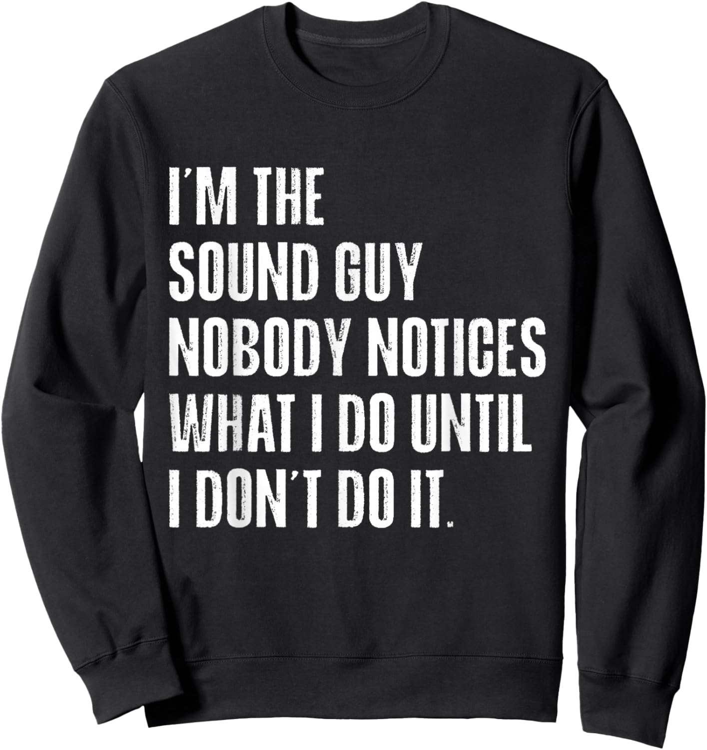 Sound Guy Nobody Notices What I Do Funny Audio Engineer Sweatshirt - Sweatshirt | Black
