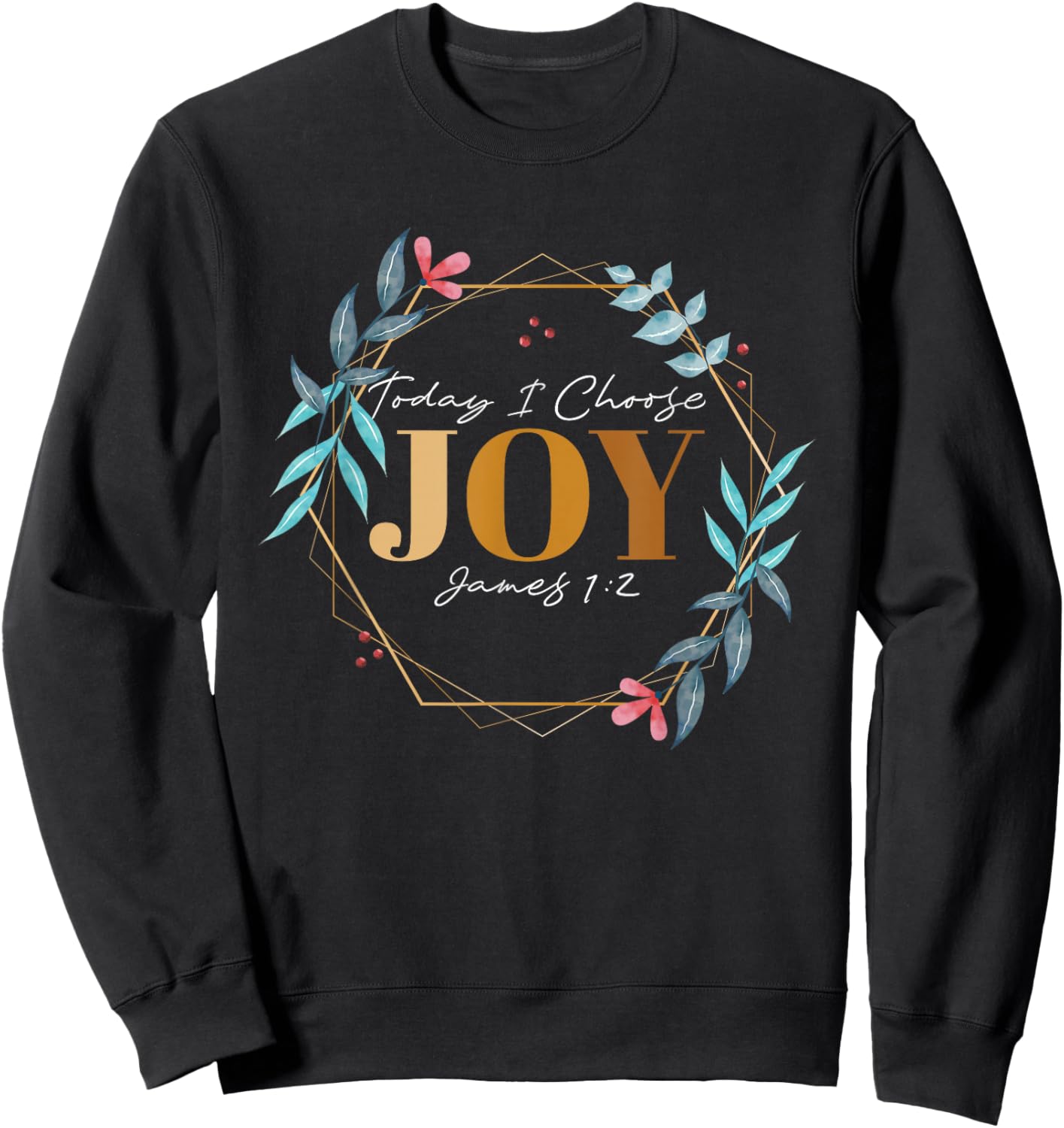 Today I Choose Joy James 1:2 Sweatshirt - Sweatshirt | Black
