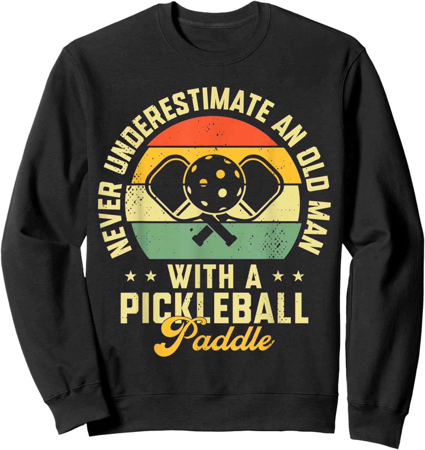 Never Underestimate An Old Man With a Pickleball Paddle Sweatshirt - Sweatshirt | Black