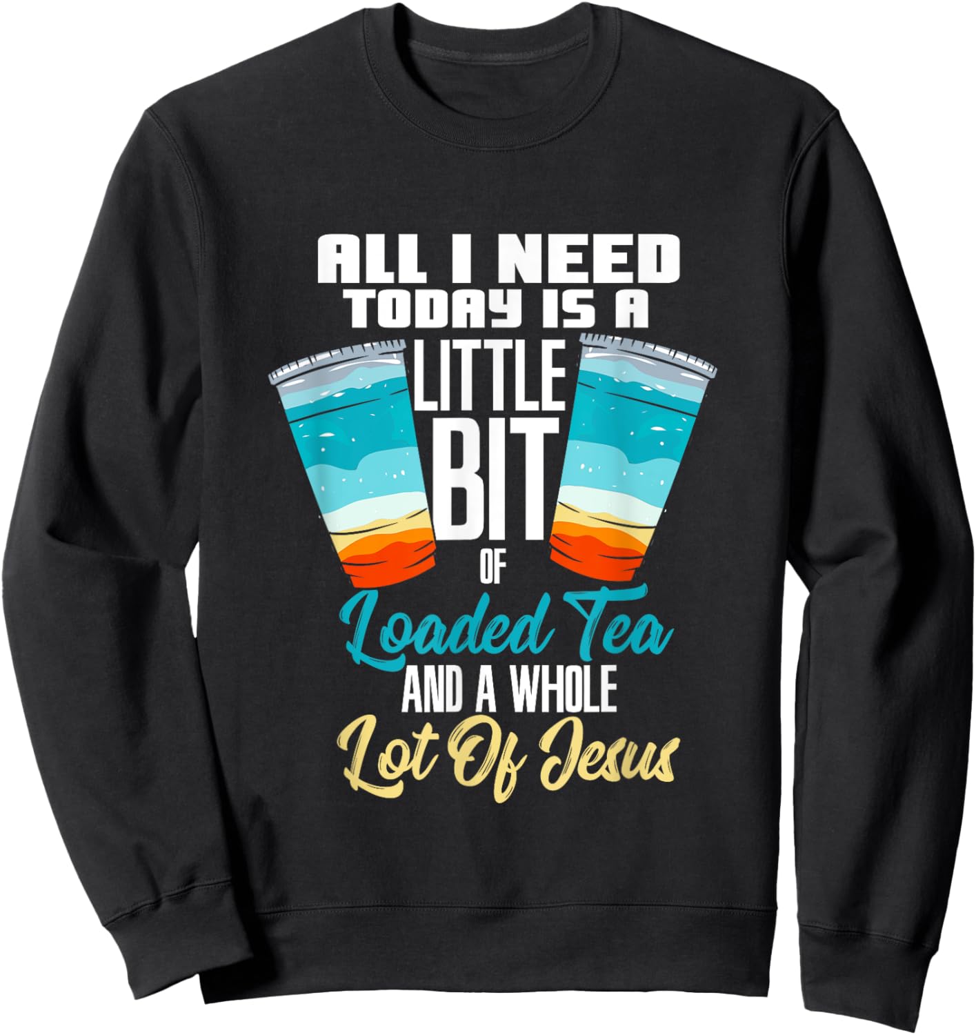 Loaded Tea Design For Caffeine Lover - Loaded Tea And Jesus Sweatshirt - Sweatshirt | Black