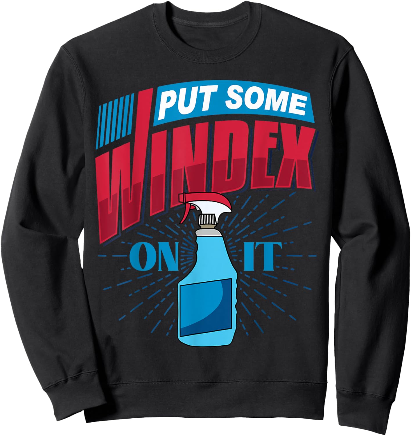 Put Some Windex on it Sweatshirt - Sweatshirt | Black