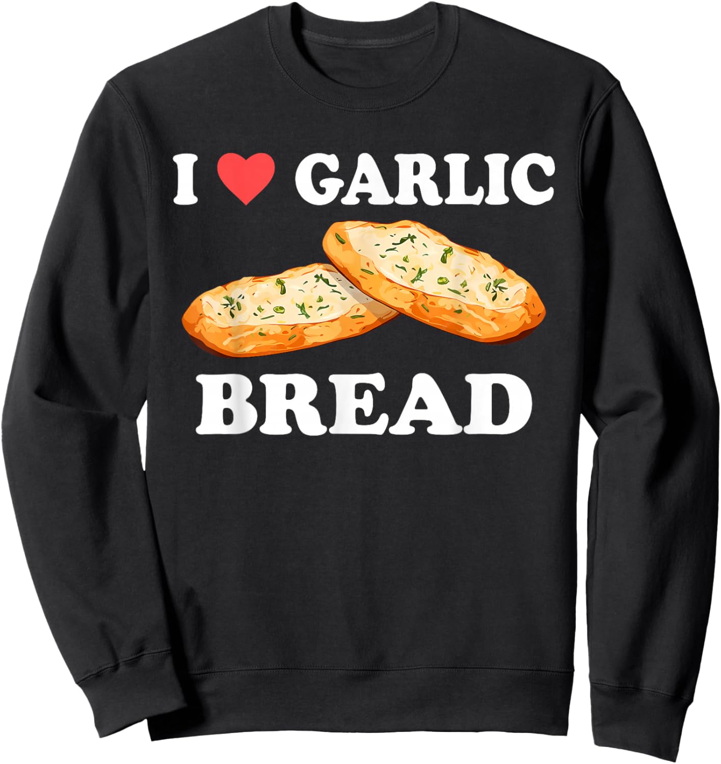 I Love Garlic Bread Funny Design Sweatshirt - Sweatshirt | Black