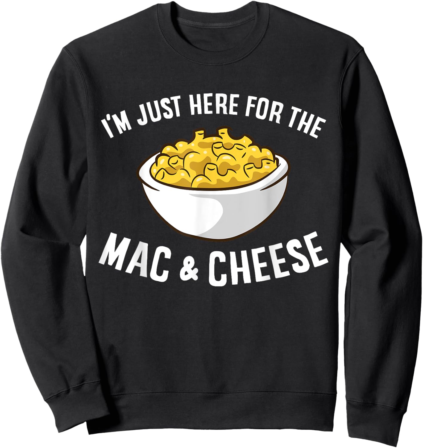 I'm Just Here for The Mac and Cheese Macaroni Mac and Cheese Small Sweatshirt - Sweatshirt | Black