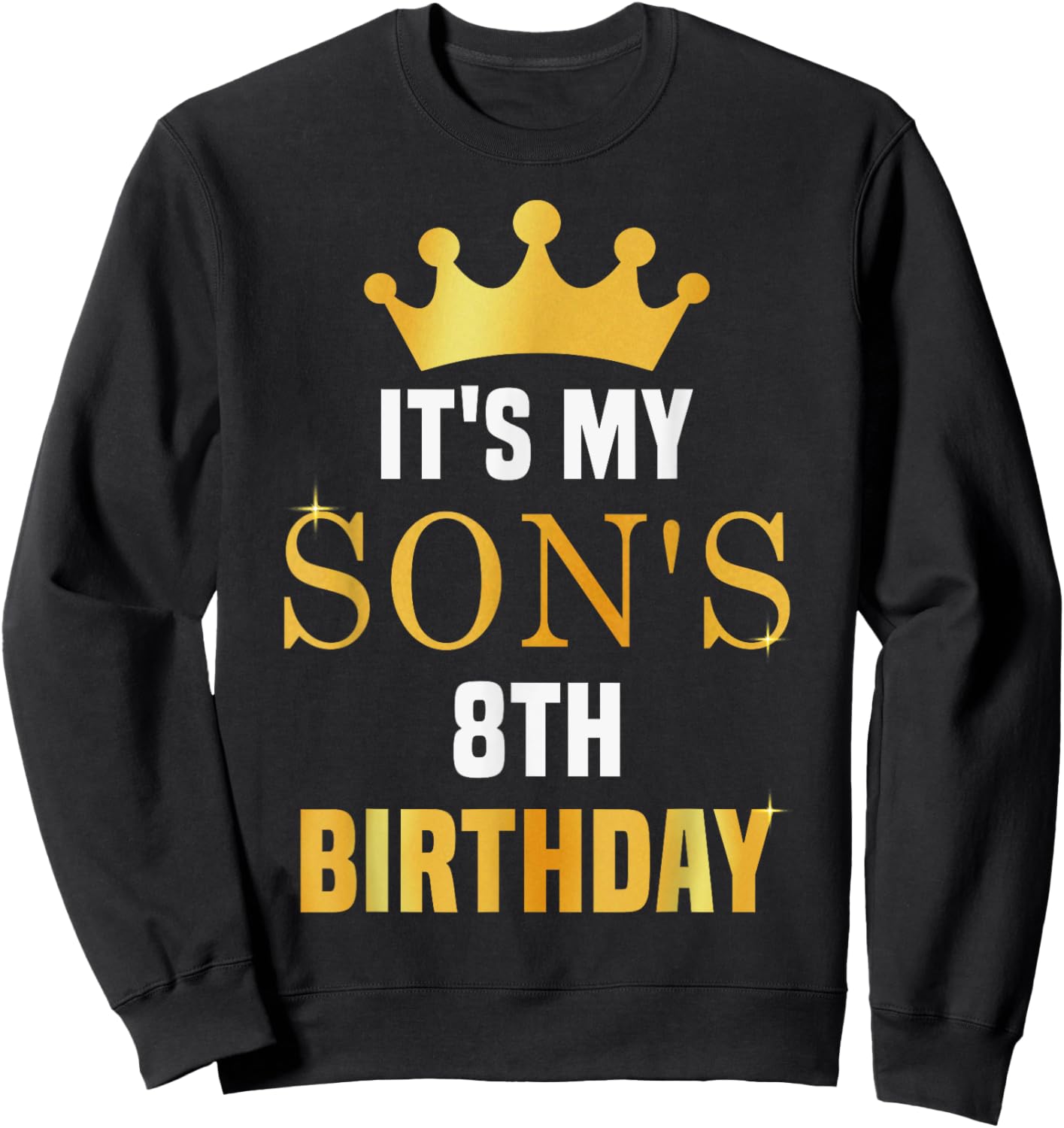 Its My Son's 8th Birthday Funny 8 Years Old Golden Bday Sweatshirt - Sweatshirt | Black