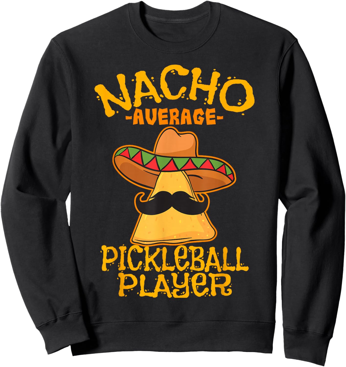 Nacho Average Pickleball Player Mexican Sport Cinco De Mayo Sweatshirt - Sweatshirt | Black