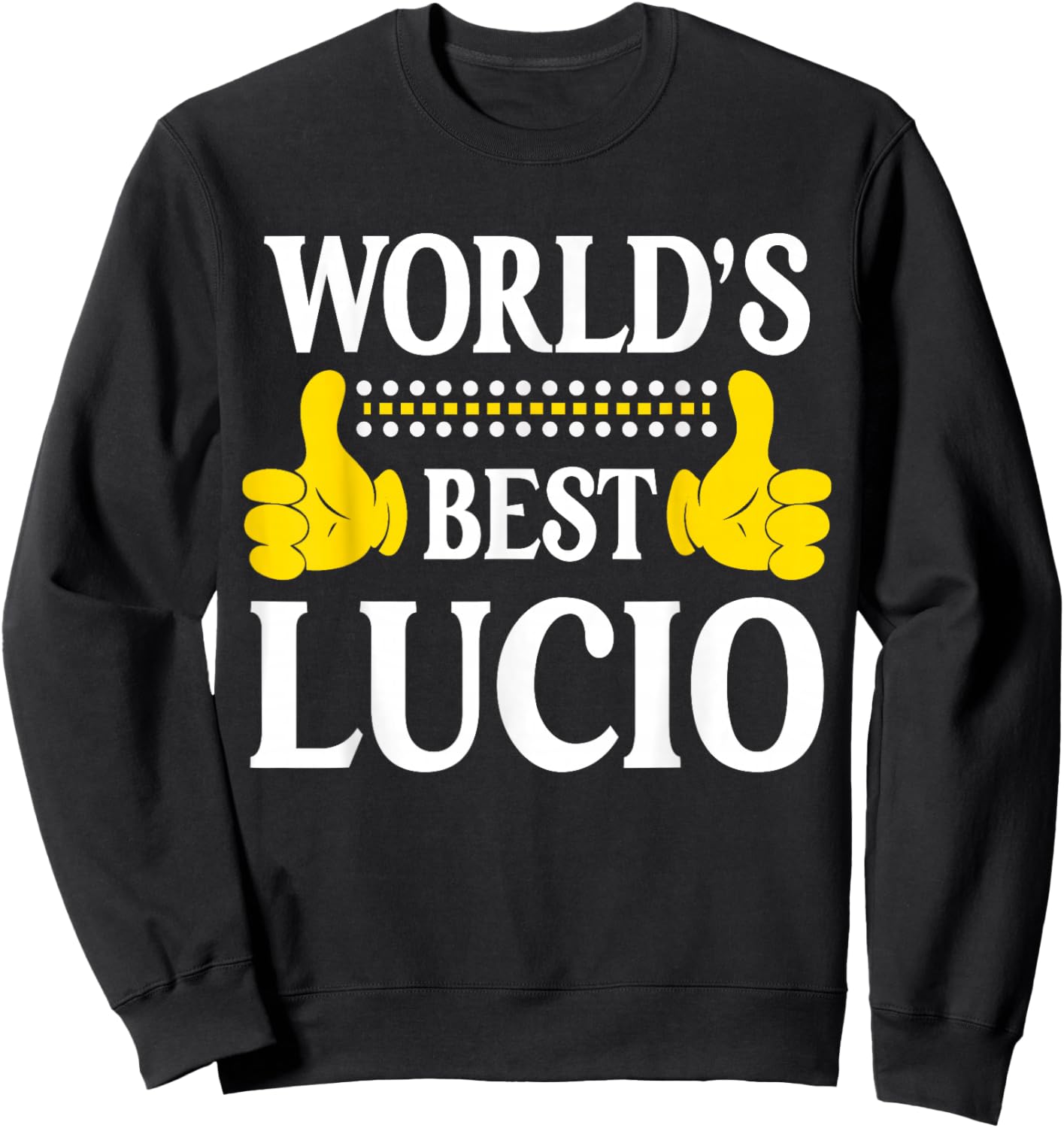 World's Best Lucio Personal Name First Name Funny Lucio Sweatshirt - Sweatshirt | Black