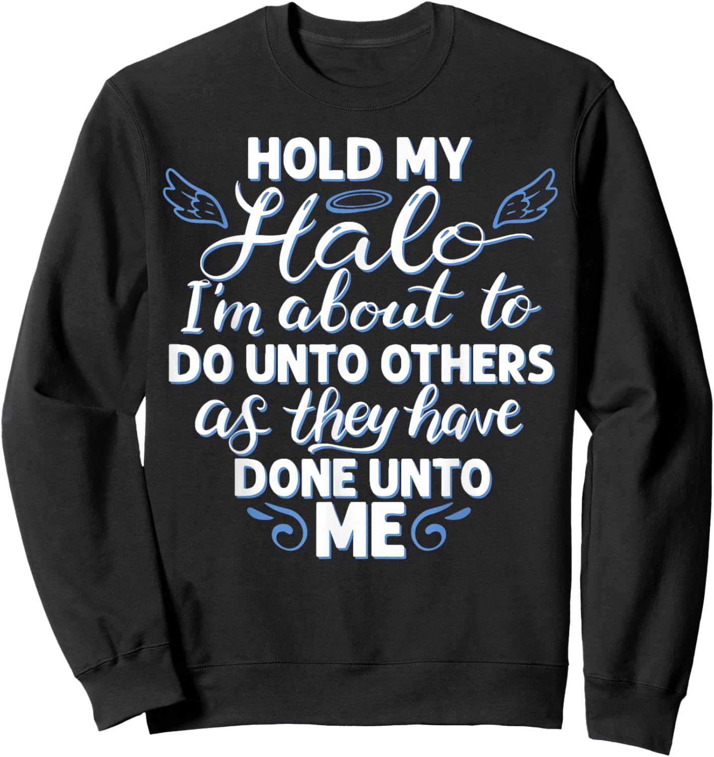 Hold My Halo I'm About to Do Unto Others As They Have Done Sweatshirt - Sweatshirt | Black