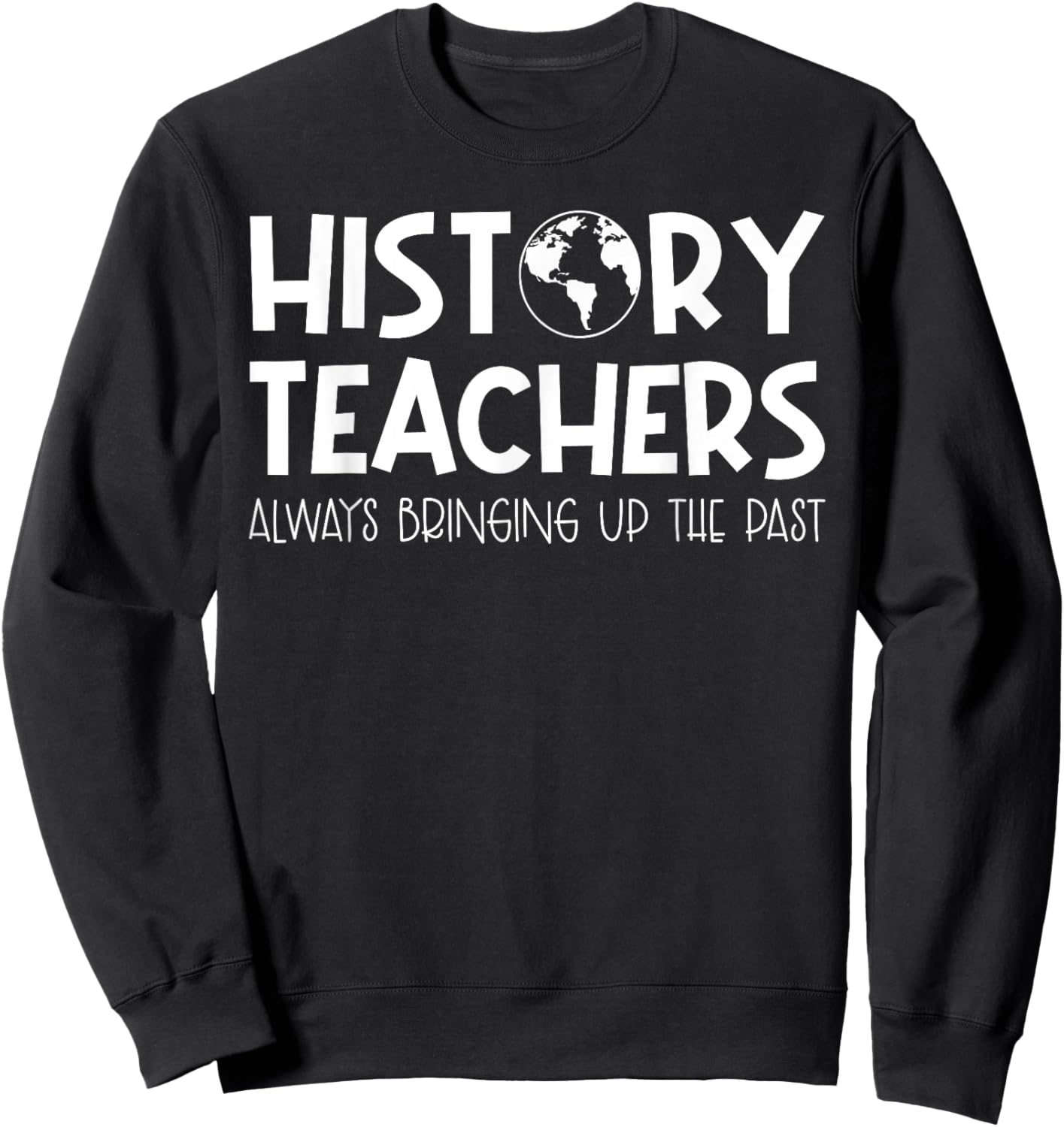 Funny History Teacher Design Women Social Studies Sweatshirt - Sweatshirt | Black