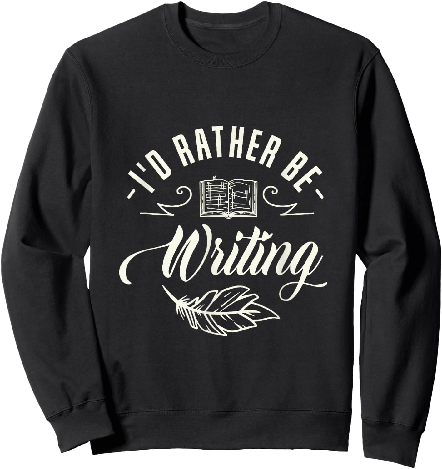 I'd rather be writing Design for a Writing Fan Sweatshirt - Sweatshirt | Black