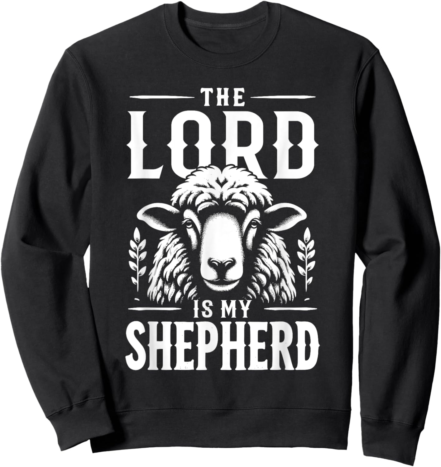 Jesus Christians God Faith The Lord Is My Shepherd Sweatshirt - Sweatshirt | Black